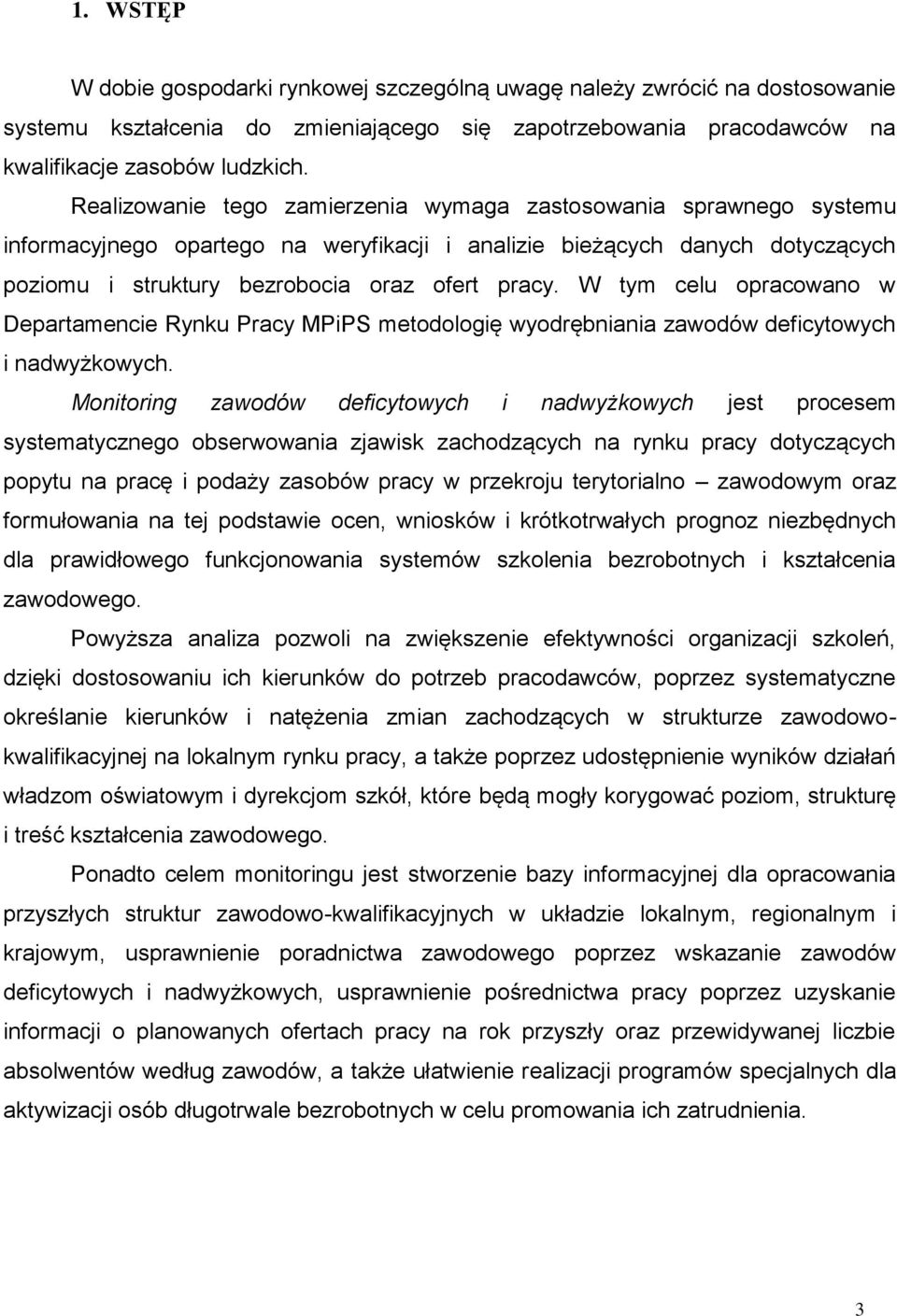 W tym celu opracowano w Departamencie Rynku Pracy MPiPS metodologię wyodrębniania zawodów deficytowych i nadwyżkowych.