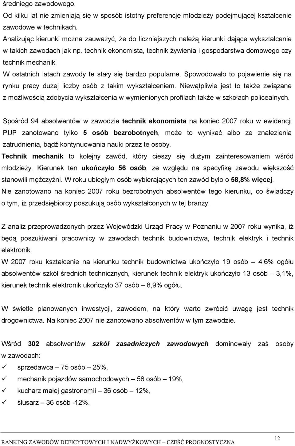 technik ekonomista, technik żywienia i gospodarstwa domowego czy technik mechanik. W ostatnich latach zawody te stały się bardzo popularne.