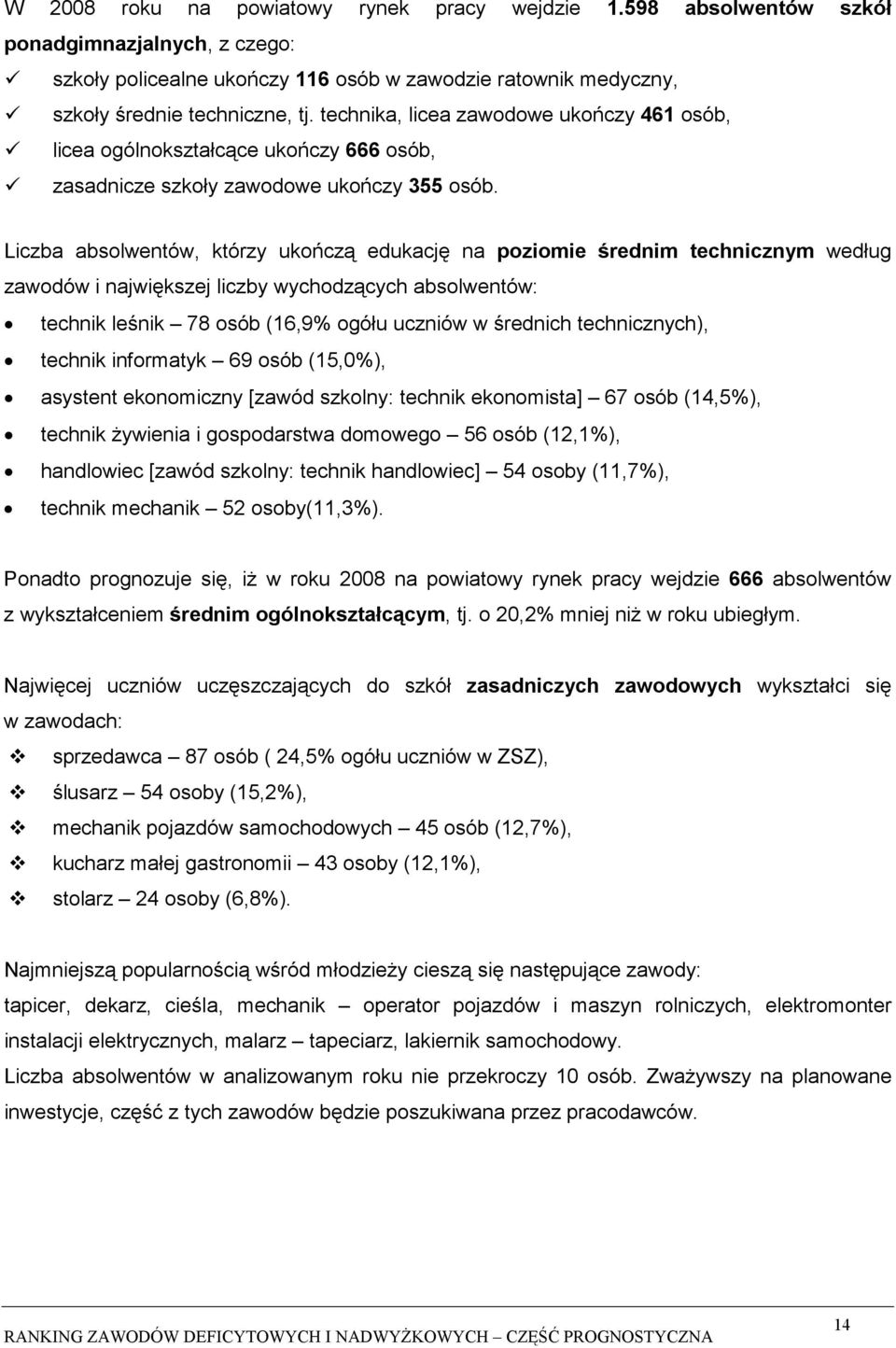 Liczba absolwentów, którzy ukończą edukację na poziomie średnim technicznym według zawodów i największej liczby wychodzących absolwentów: technik leśnik 78 osób (16,9% ogółu uczniów w średnich