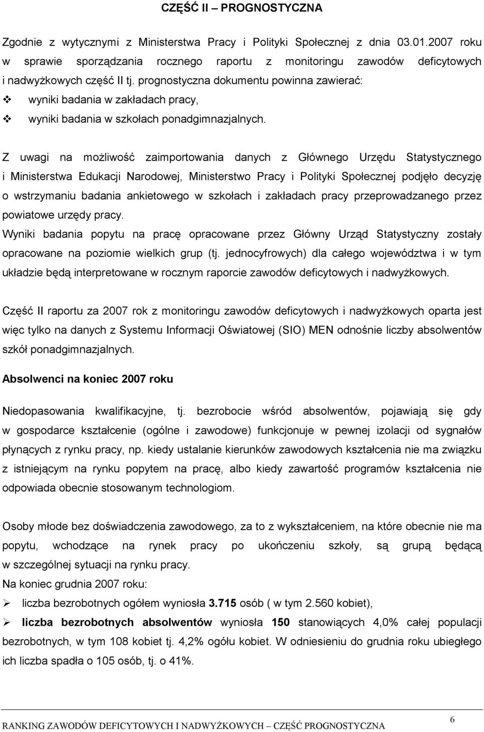 prognostyczna dokumentu powinna zawierać: wyniki badania w zakładach pracy, wyniki badania w szkołach ponadgimnazjalnych.