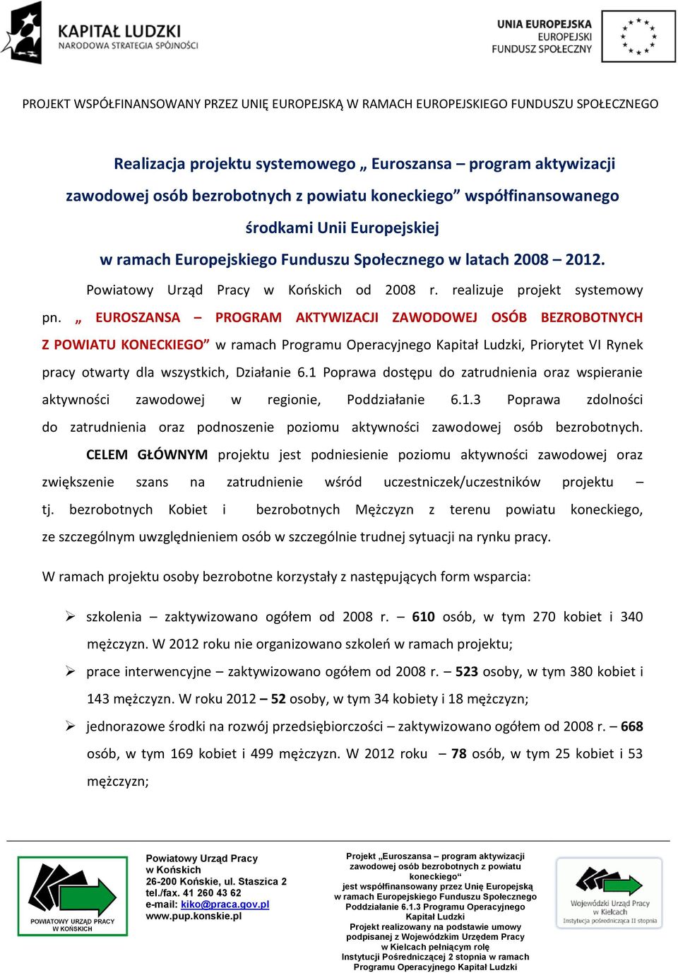 1 Poprawa dostępu do zatrudnienia oraz wspieranie aktywności zawodowej w regionie, Poddziałanie 6.1.3 Poprawa zdolności do zatrudnienia oraz podnoszenie poziomu aktywności zawodowej osób bezrobotnych.