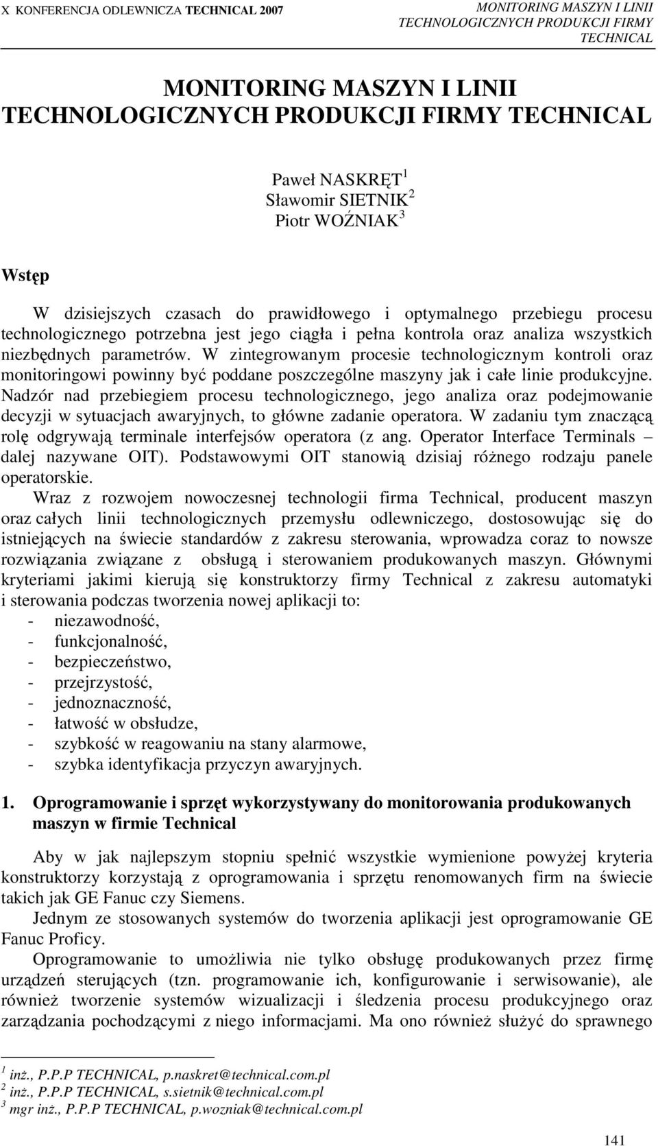 Nadzór nad przebiegiem procesu technologicznego, jego analiza oraz podejmowanie decyzji w sytuacjach awaryjnych, to główne zadanie operatora.