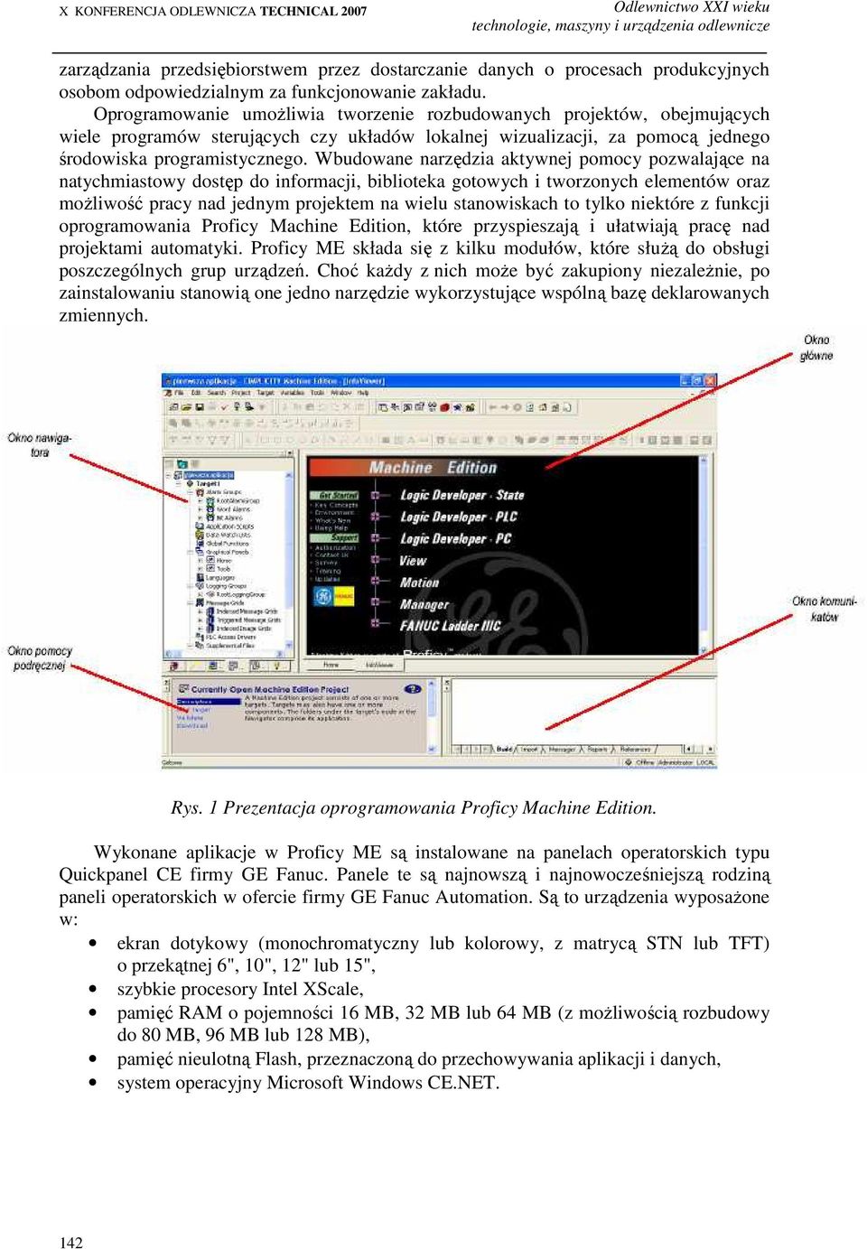 Wbudowane narzędzia aktywnej pomocy pozwalające na natychmiastowy dostęp do informacji, biblioteka gotowych i tworzonych elementów oraz moŝliwość pracy nad jednym projektem na wielu stanowiskach to