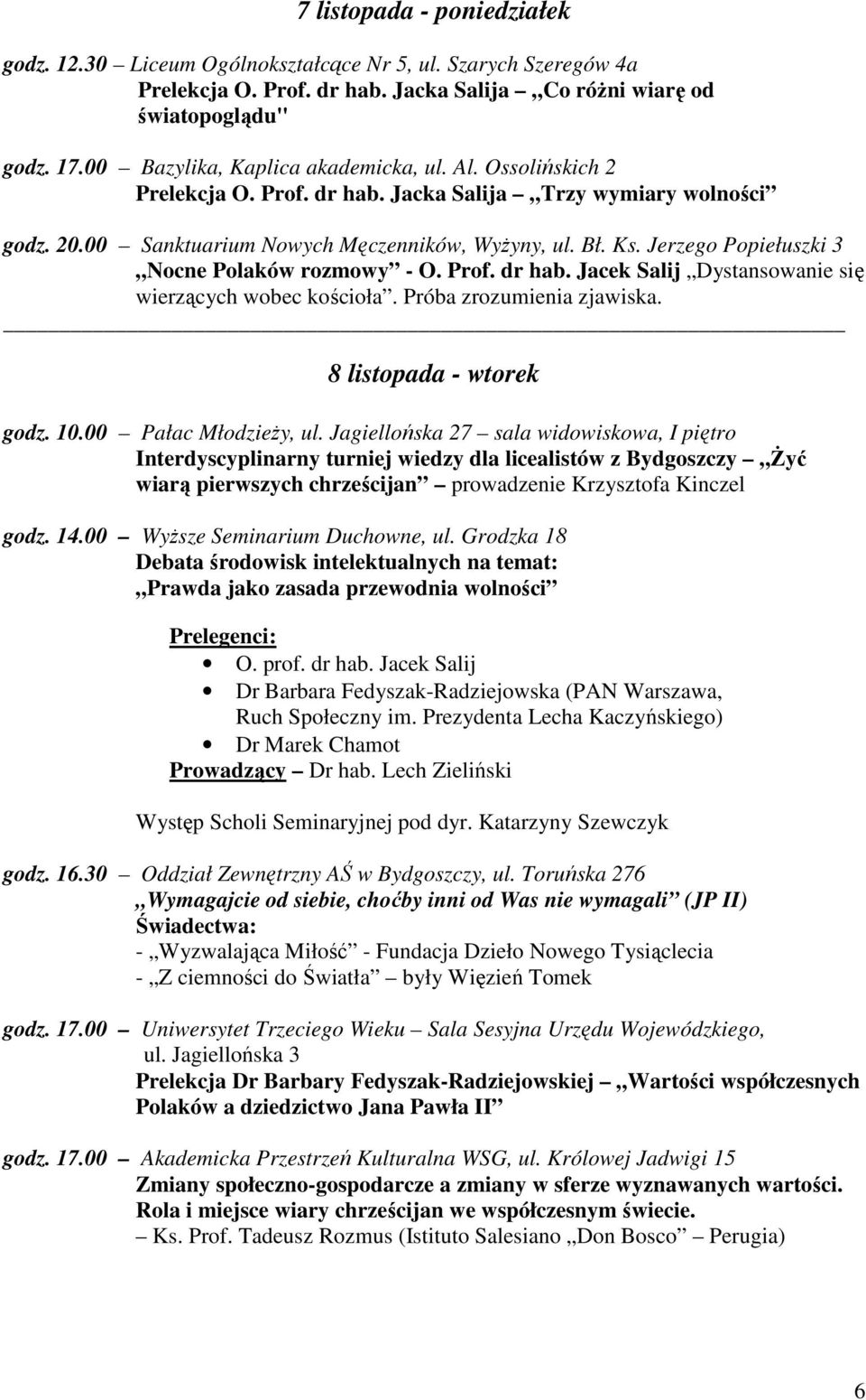 Jerzego Popiełuszki 3 Nocne Polaków rozmowy - O. Prof. dr hab. Jacek Salij Dystansowanie się wierzących wobec kościoła. Próba zrozumienia zjawiska. 8 listopada - wtorek godz. 10.