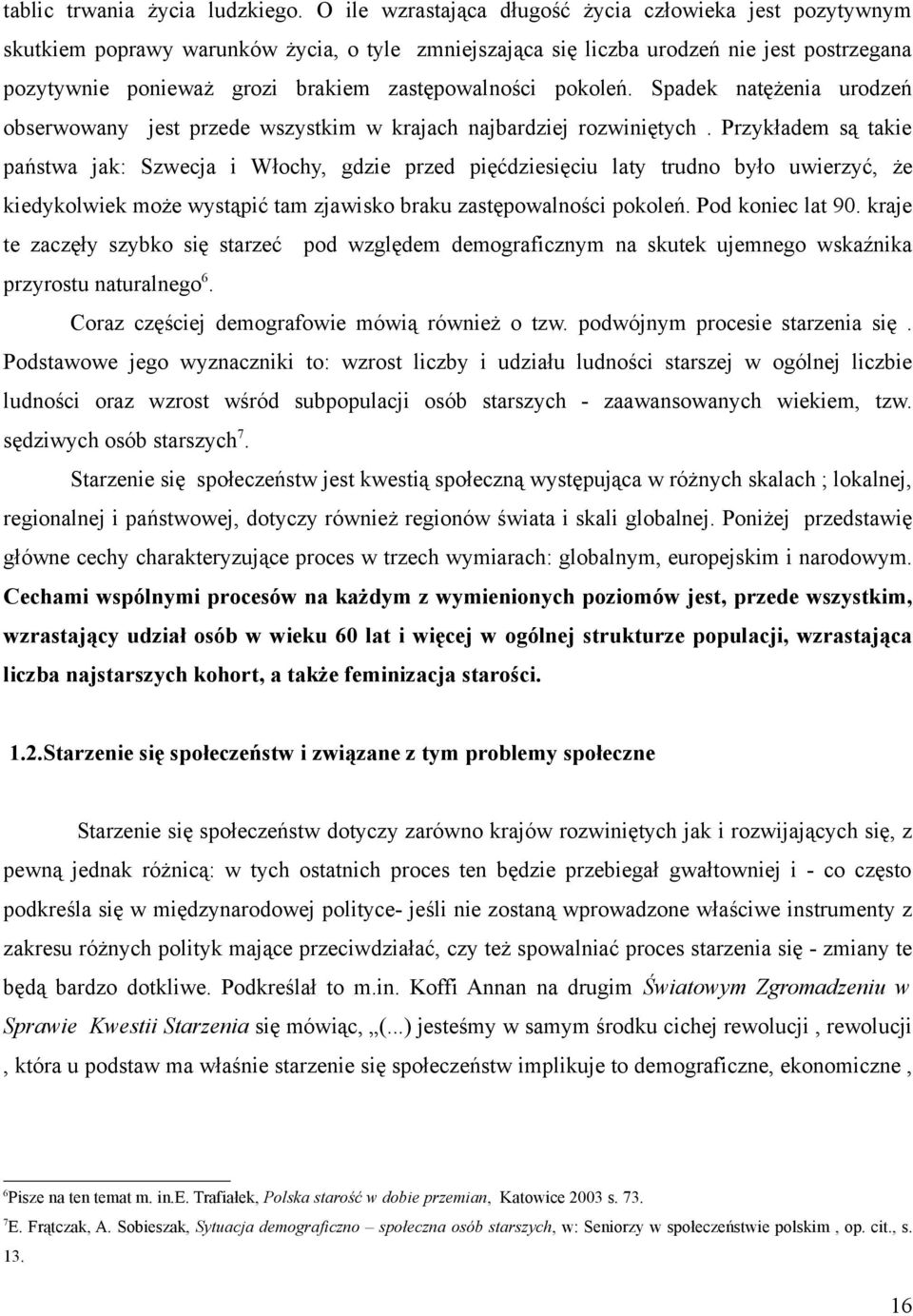 zastępowalności pokoleń. Spadek natężenia urodzeń obserwowany jest przede wszystkim w krajach najbardziej rozwiniętych.