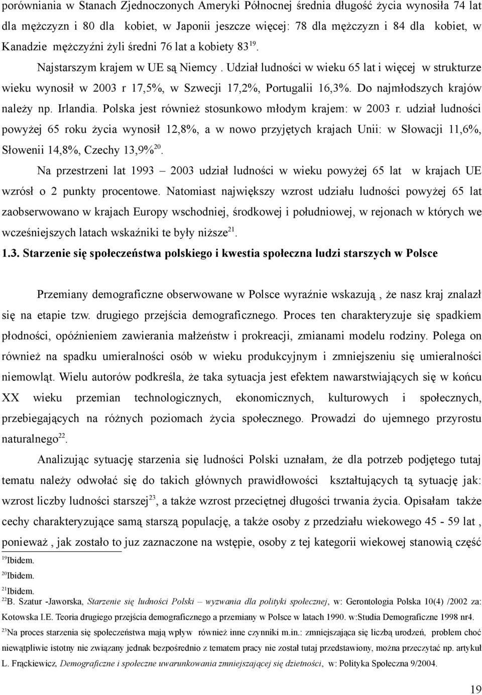 Do najmłodszych krajów należy np. Irlandia. Polska jest również stosunkowo młodym krajem: w 2003 r.