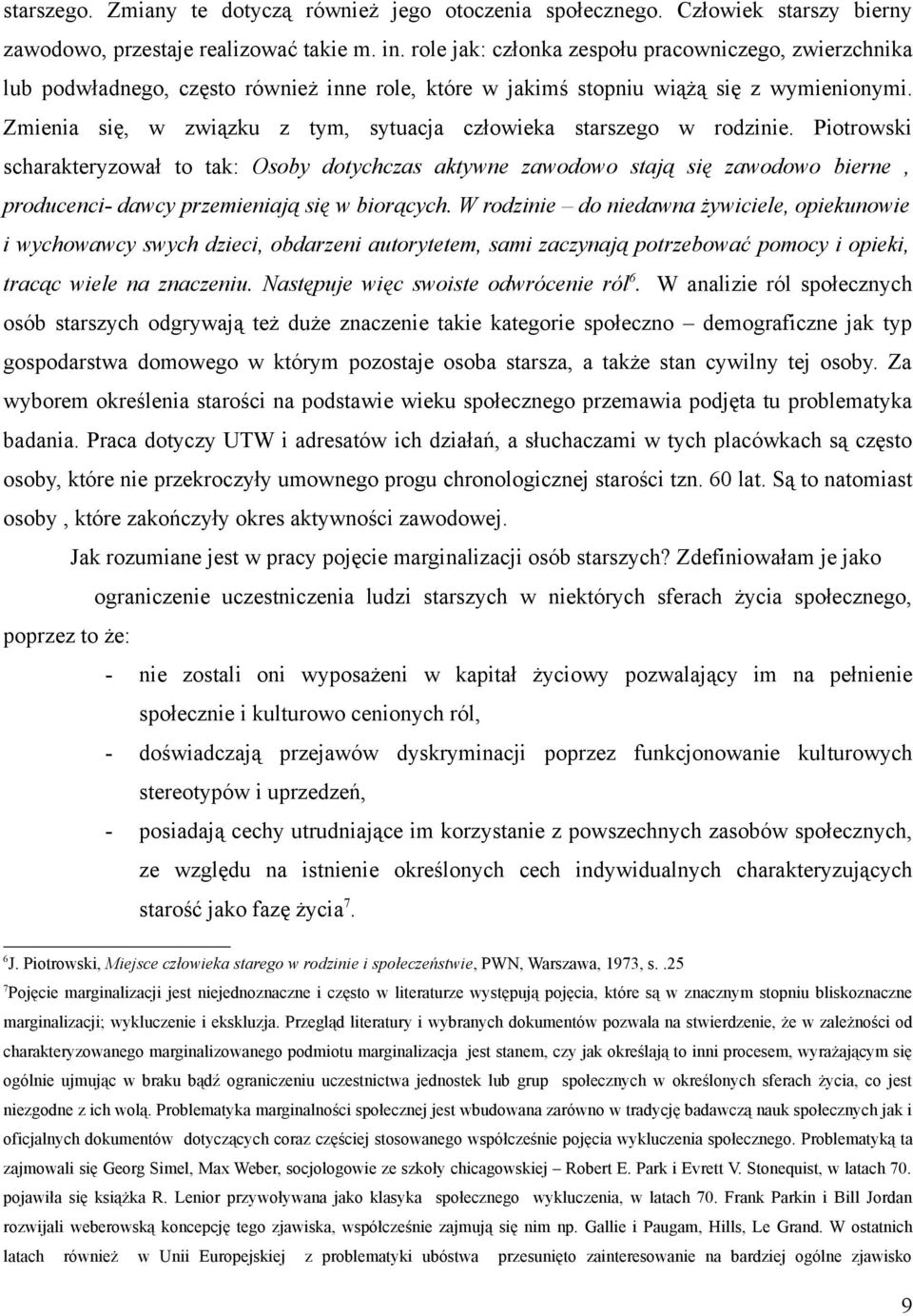 Zmienia się, w związku z tym, sytuacja człowieka starszego w rodzinie.