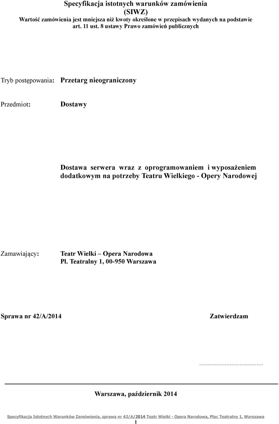 8 ustawy Prawo zamówień publicznych Tryb postępowania: Przetarg nieograniczony Przedmiot: Dostawy Dostawa serwera wraz z