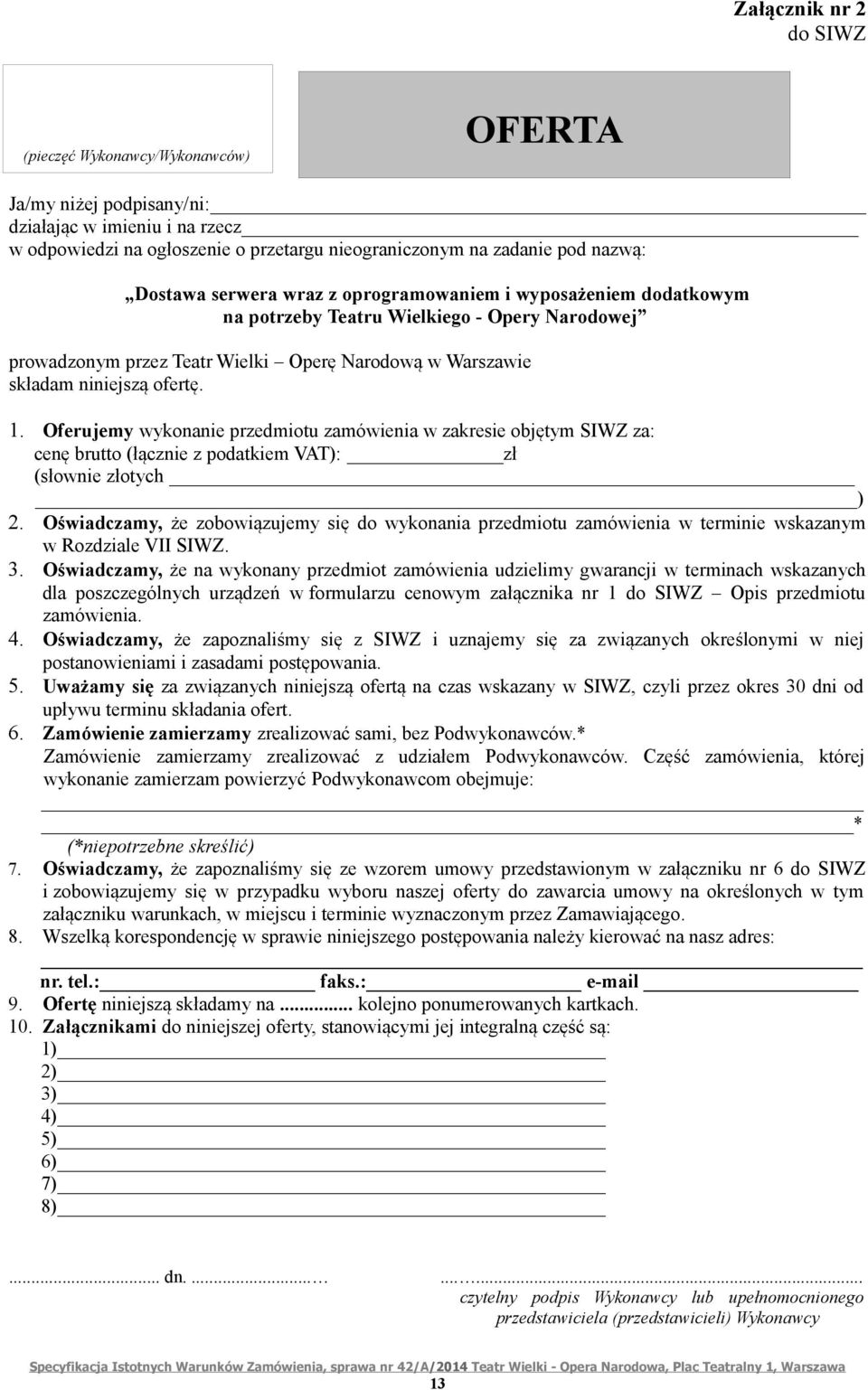 Oferujemy wykonanie przedmiotu zamówienia w zakresie objętym SIWZ za: cenę brutto (łącznie z podatkiem VAT): zł (słownie złotych ) 2.