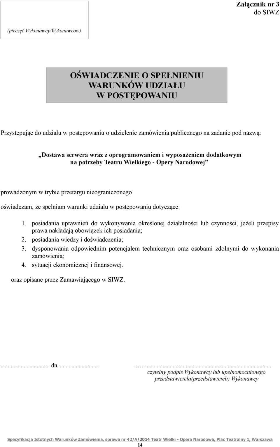 warunki udziału w postępowaniu dotyczące: 1. posiadania uprawnień do wykonywania określonej działalności lub czynności, jeżeli przepisy prawa nakładają obowiązek ich posiadania; 2.