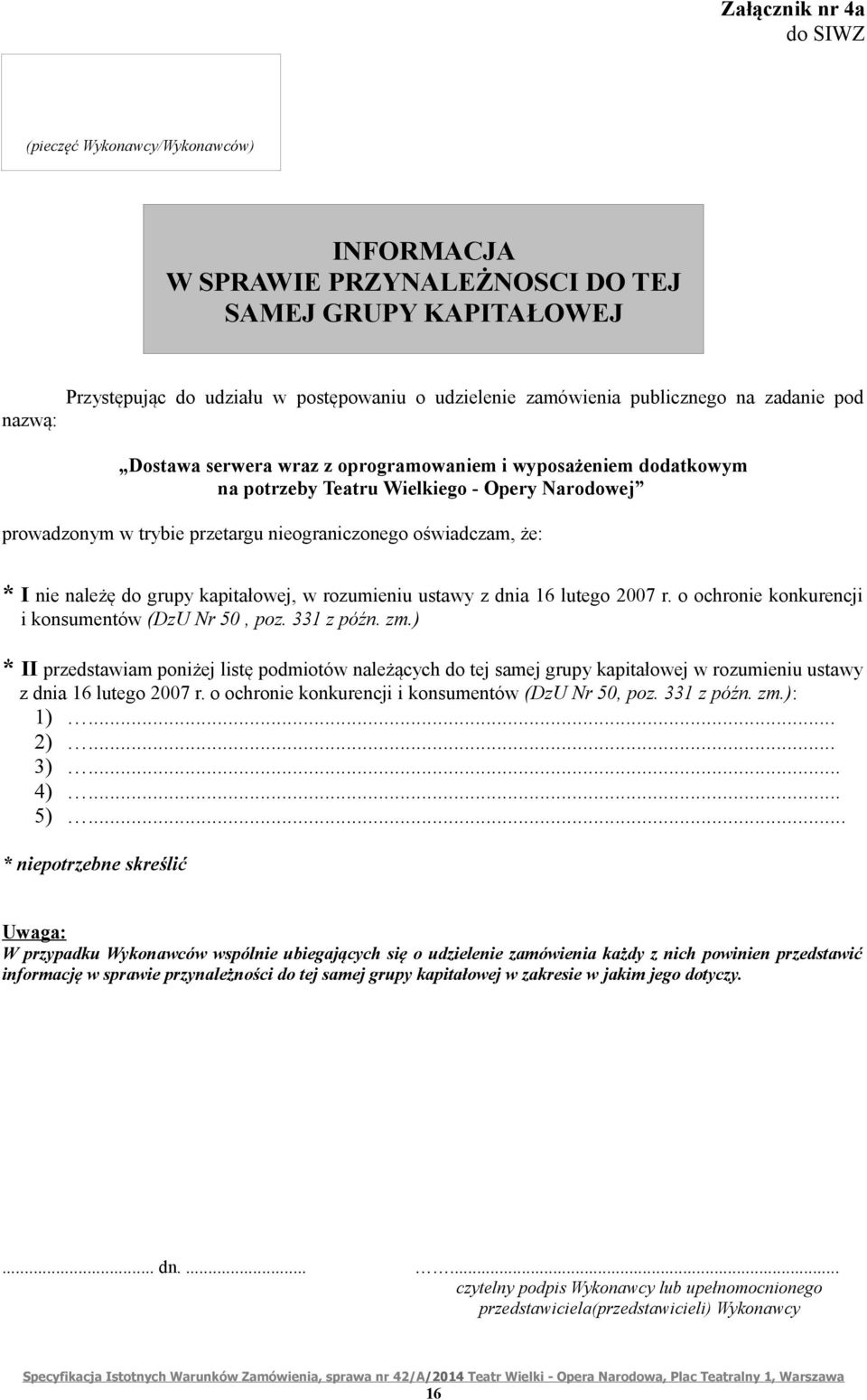 że: * I nie należę do grupy kapitałowej, w rozumieniu ustawy z dnia 16 lutego 2007 r. o ochronie konkurencji i konsumentów (DzU Nr 50, poz. 331 z późn. zm.