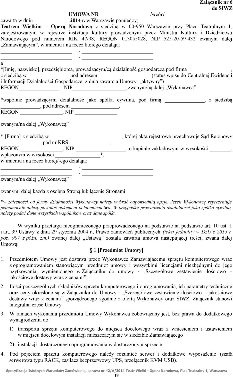 Dziedzictwa Narodowego pod numerem RIK 47/98, REGON 013055028, NIP 525-20-59-432 zwanym dalej Zamawiającym, w imieniu i na rzecz którego działają: - - a *[Imię, nazwisko], przedsiębiorcą,