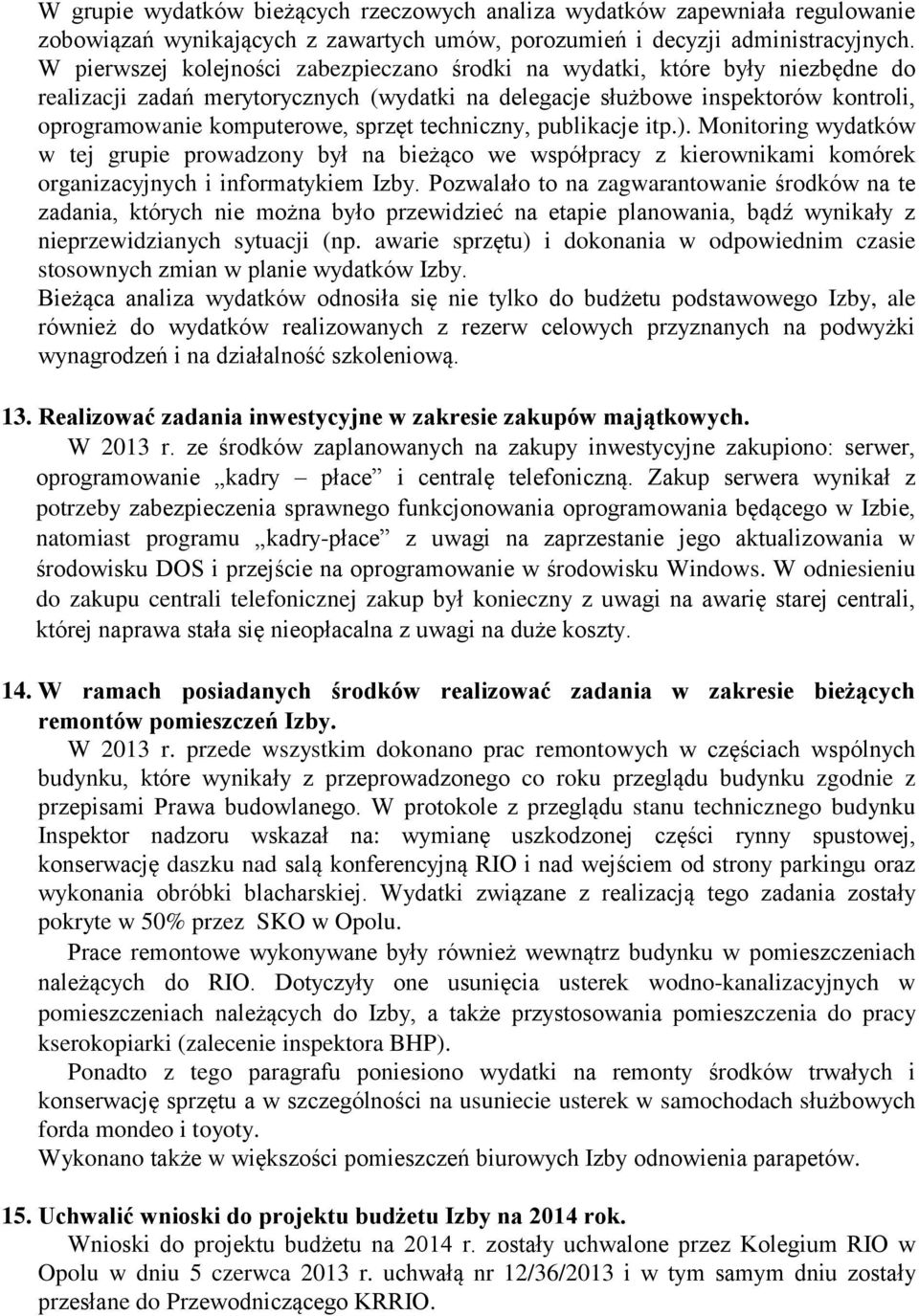 techniczny, publikacje itp.). Monitoring wydatków w tej grupie prowadzony był na bieżąco we współpracy z kierownikami komórek organizacyjnych i informatykiem Izby.