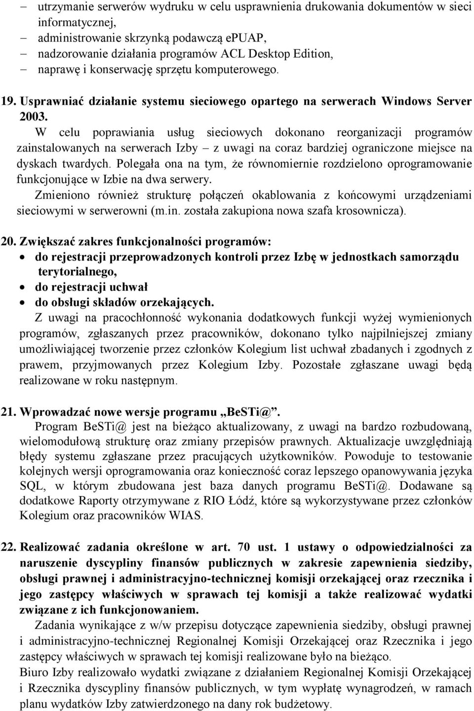 W celu poprawiania usług sieciowych dokonano reorganizacji programów zainstalowanych na serwerach Izby z uwagi na coraz bardziej ograniczone miejsce na dyskach twardych.