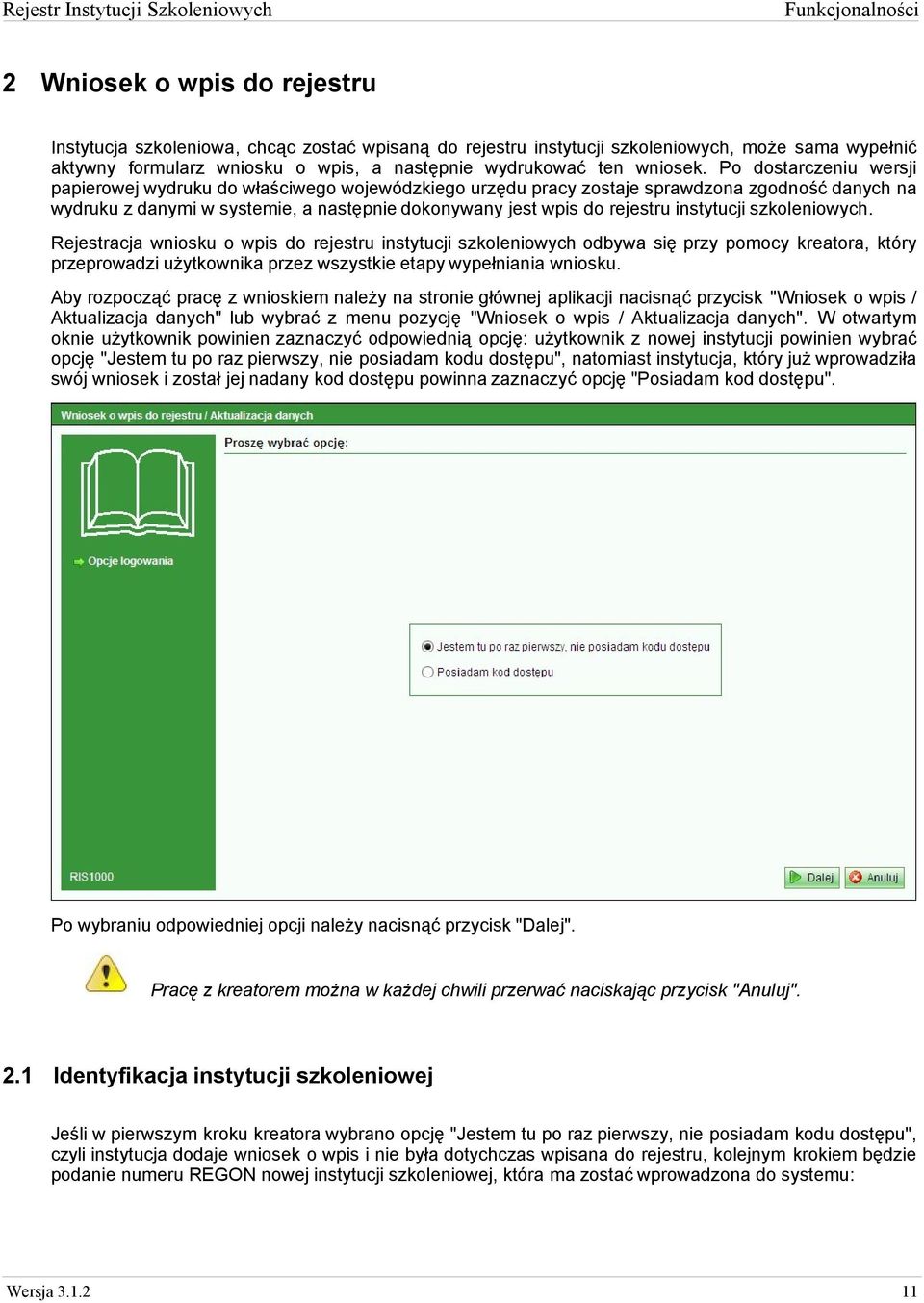 instytucji szkoleniowych. Rejestracja wniosku o wpis do rejestru instytucji szkoleniowych odbywa się przy pomocy kreatora, który przeprowadzi użytkownika przez wszystkie etapy wypełniania wniosku.