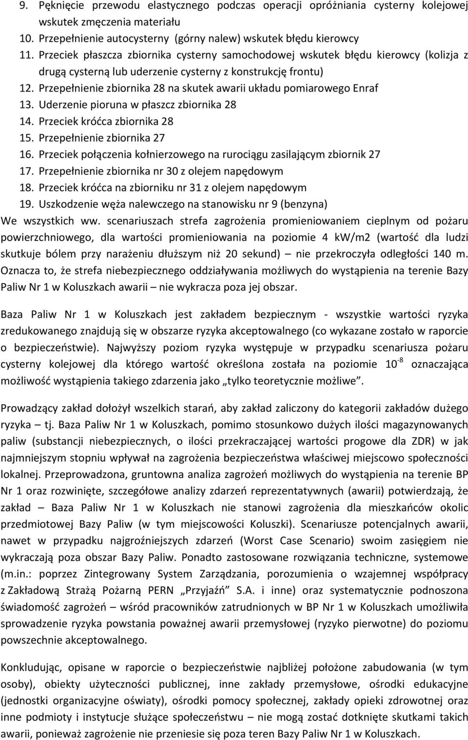 Przepełnienie zbiornika 28 na skutek awarii układu pomiarowego Enraf 13. Uderzenie pioruna w płaszcz zbiornika 28 14. Przeciek króćca zbiornika 28 15. Przepełnienie zbiornika 27 16.