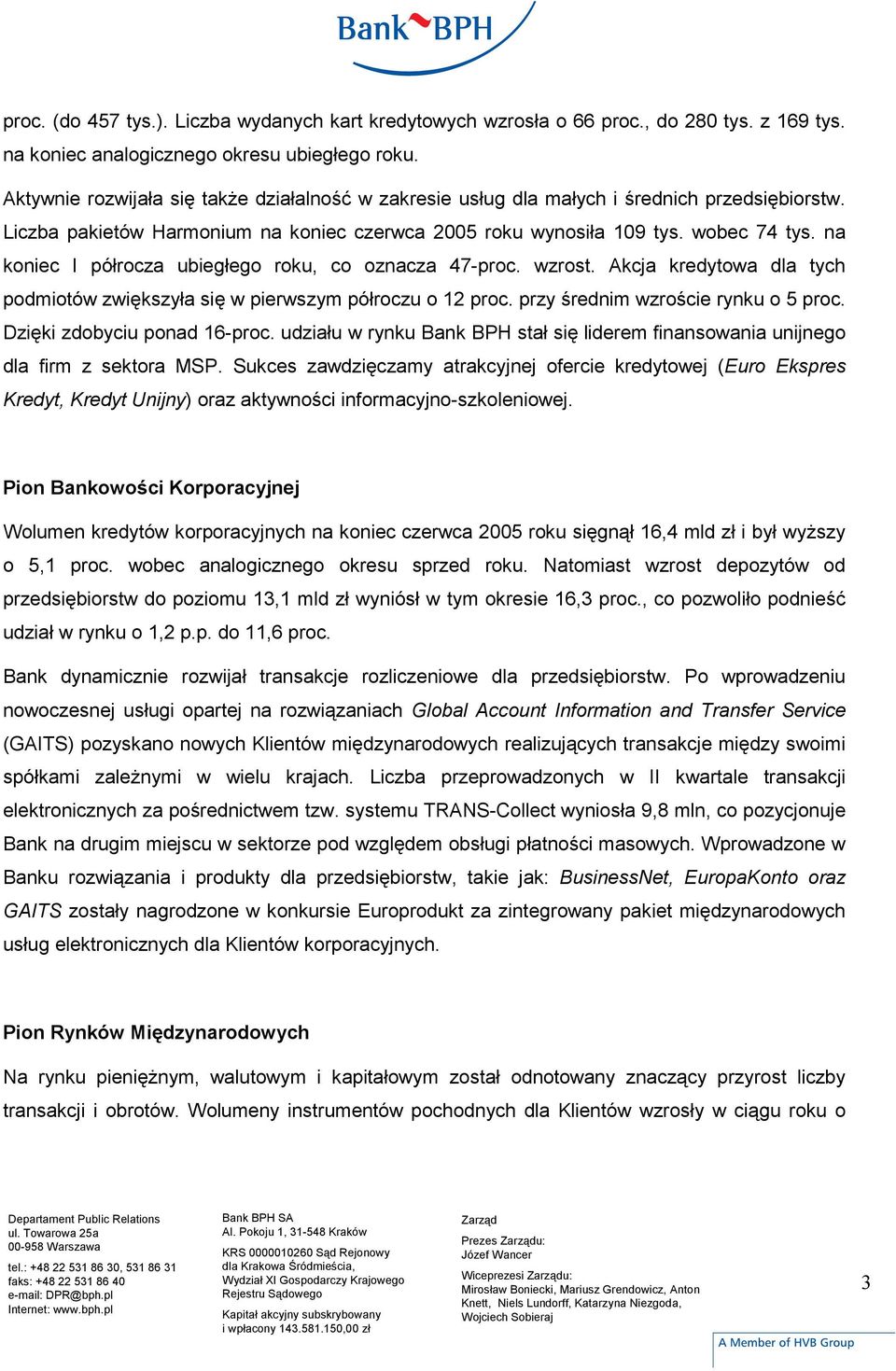 na koniec I półrocza ubiegłego roku, co oznacza 47-proc. wzrost. Akcja kredytowa dla tych podmiotów zwiększyła się w pierwszym półroczu o 12 proc. przy średnim wzroście rynku o 5 proc.