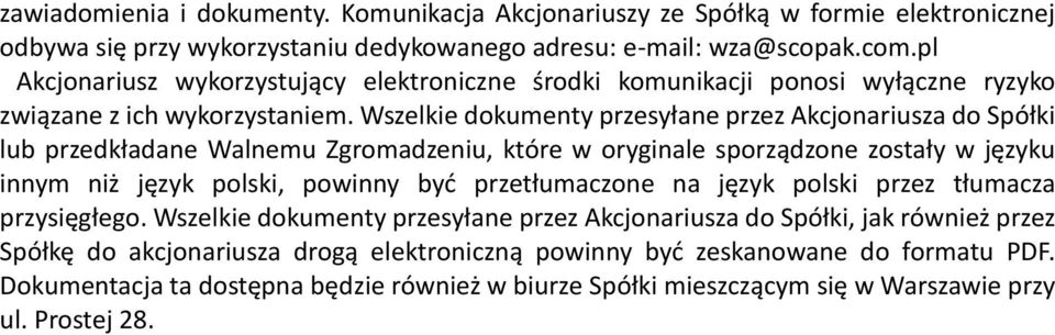 Wszelkie dokumenty przesyłane przez Akcjonariusza do Spółki lub przedkładane Walnemu Zgromadzeniu, które w oryginale sporządzone zostały w języku innym niż język polski, powinny być przetłumaczone
