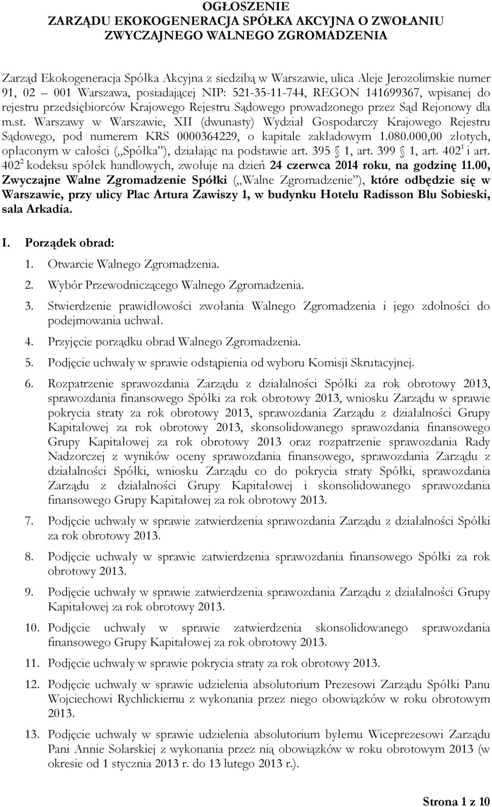 080.000,00 złotych, opłaconym w całości ( Spółka ), działając na podstawie art. 395 1, art. 399 1, art. 402 1 i art.