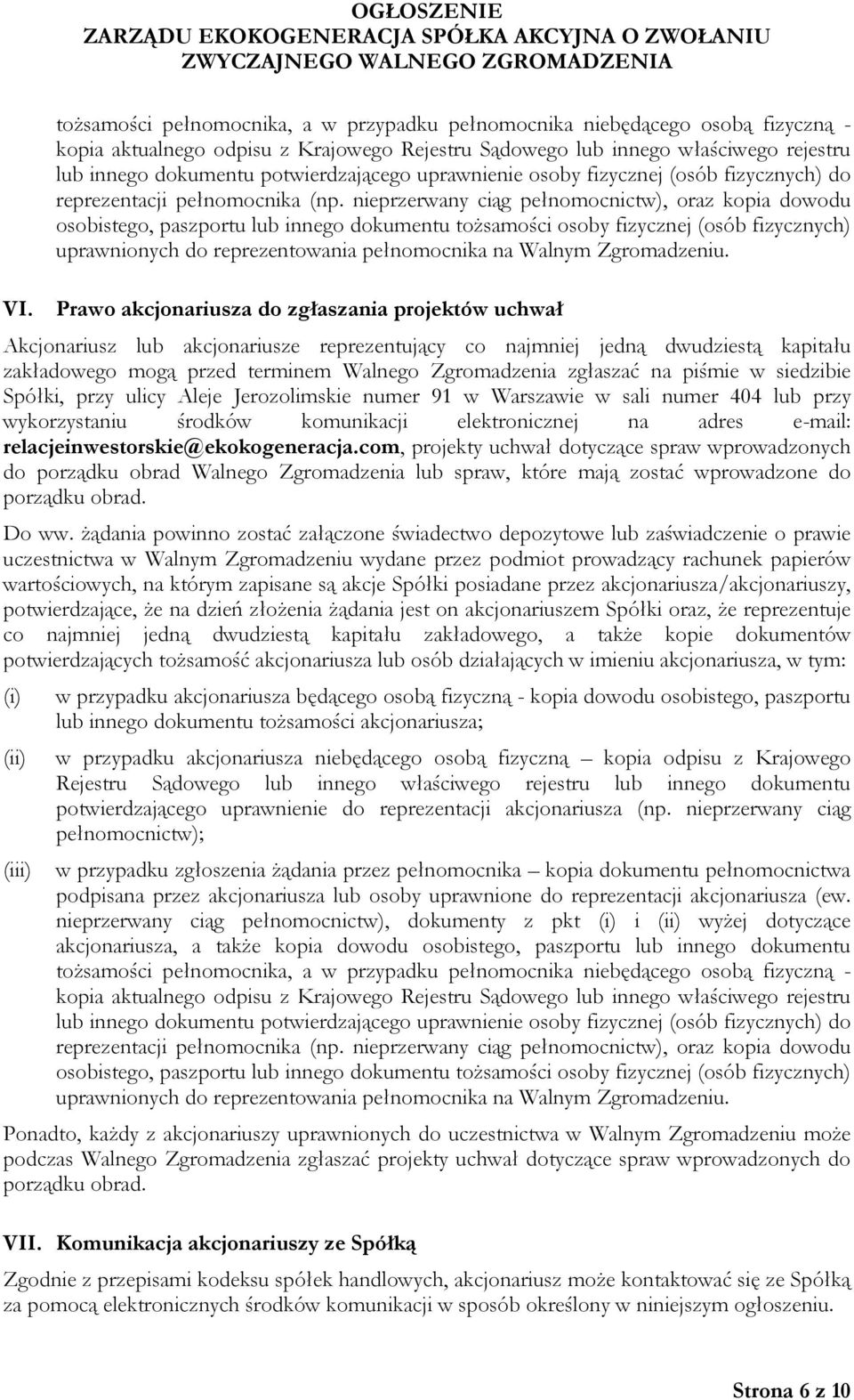 nieprzerwany ciąg pełnomocnictw), oraz kopia dowodu osobistego, paszportu lub innego dokumentu tożsamości osoby fizycznej (osób fizycznych) uprawnionych do reprezentowania pełnomocnika na Walnym