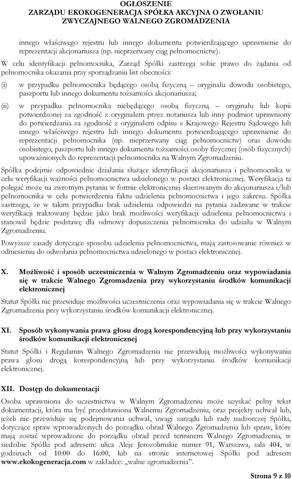 dowodu osobistego, paszportu lub innego dokumentu tożsamości akcjonariusza; w przypadku pełnomocnika niebędącego osobą fizyczną oryginału lub kopii potwierdzonej za zgodność z oryginałem przez