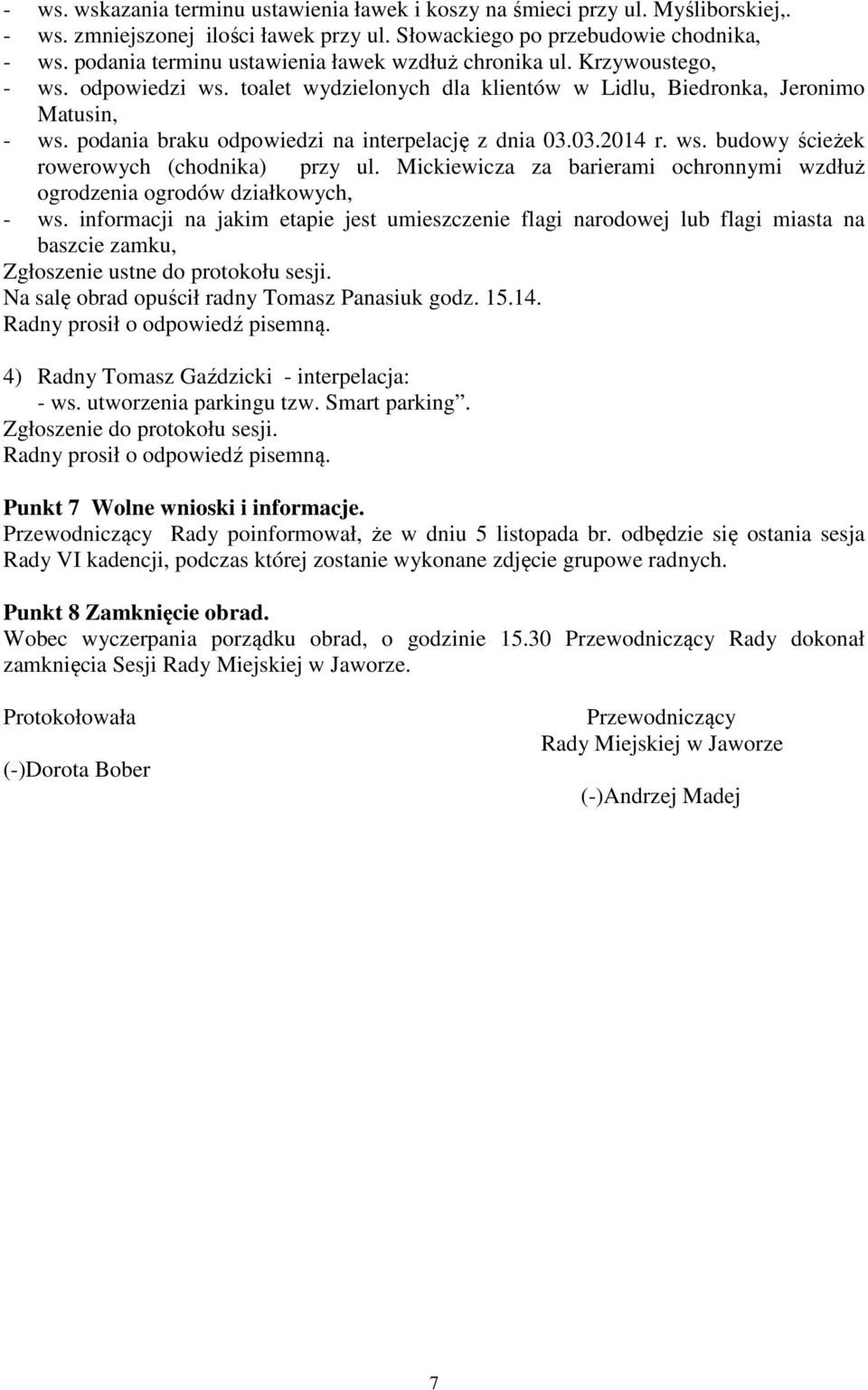 podania braku odpowiedzi na interpelację z dnia 03.03.2014 r. ws. budowy ścieżek rowerowych (chodnika) przy ul. Mickiewicza za barierami ochronnymi wzdłuż ogrodzenia ogrodów działkowych, - ws.