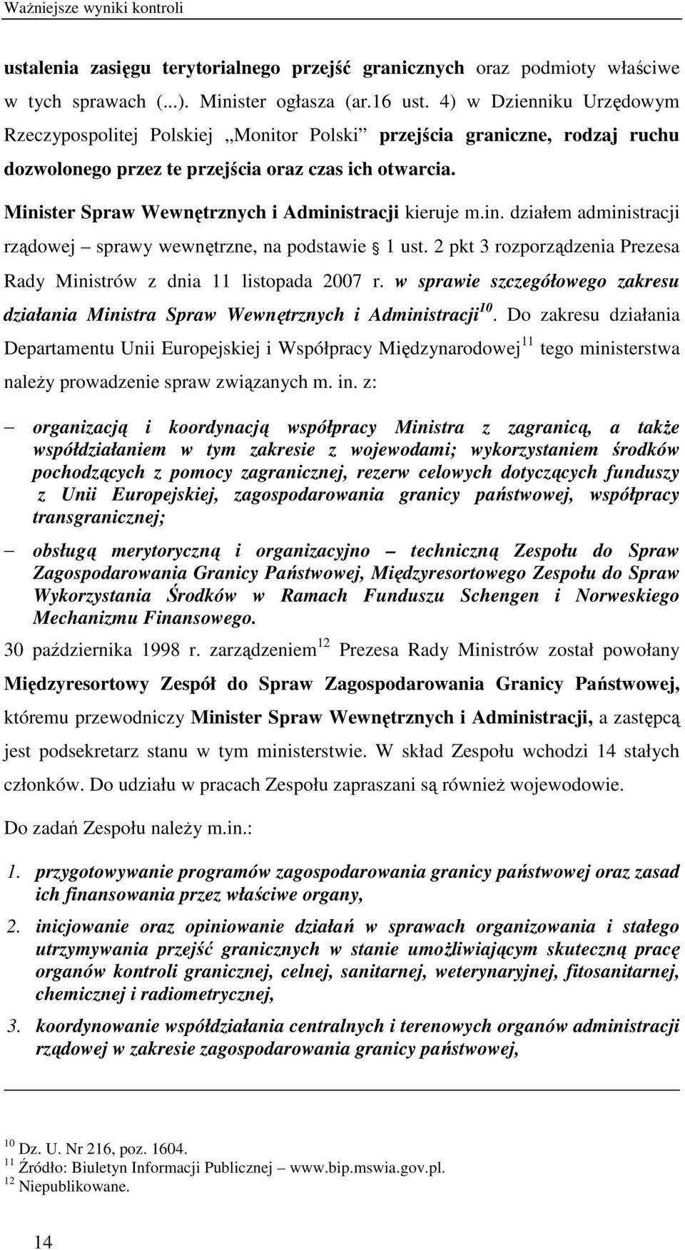 Minister Spraw Wewnętrznych i Administracji kieruje m.in. działem administracji rządowej sprawy wewnętrzne, na podstawie 1 ust.