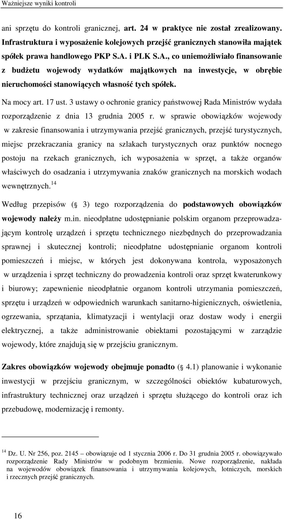 i PLK S.A., co uniemoŝliwiało finansowanie z budŝetu wojewody wydatków majątkowych na inwestycje, w obrębie nieruchomości stanowiących własność tych spółek. Na mocy art. 17 ust.