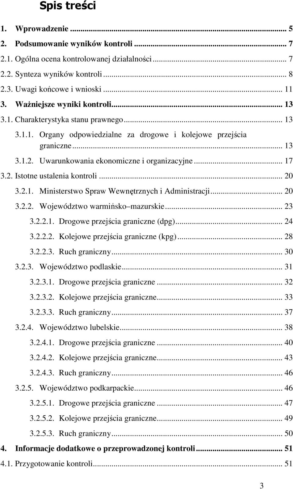 Uwarunkowania ekonomiczne i organizacyjne... 17 3.2. Istotne ustalenia kontroli... 20 3.2.1. Ministerstwo Spraw Wewnętrznych i Administracji... 20 3.2.2. Województwo warmińsko mazurskie... 23 3.2.2.1. Drogowe przejścia graniczne (dpg).