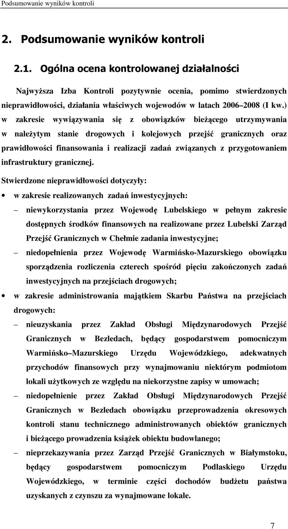 ) w zakresie wywiązywania się z obowiązków bieŝącego utrzymywania w naleŝytym stanie drogowych i kolejowych przejść granicznych oraz prawidłowości finansowania i realizacji zadań związanych z