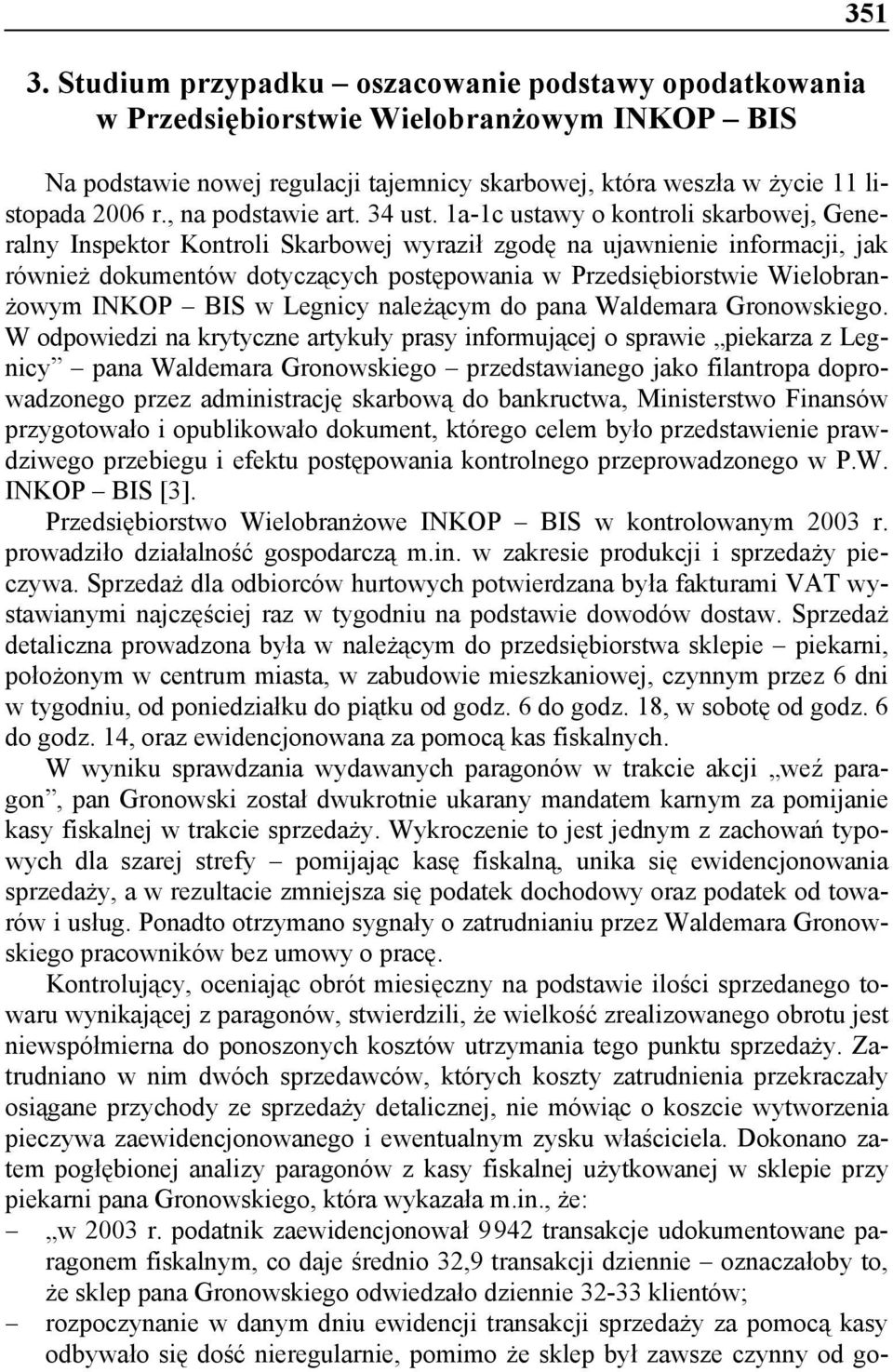 1a-1c ustawy o kontroli skarbowej, Generalny Inspektor Kontroli Skarbowej wyraził zgodę na ujawnienie informacji, jak również dokumentów dotyczących postępowania w Przedsiębiorstwie Wielobranżowym