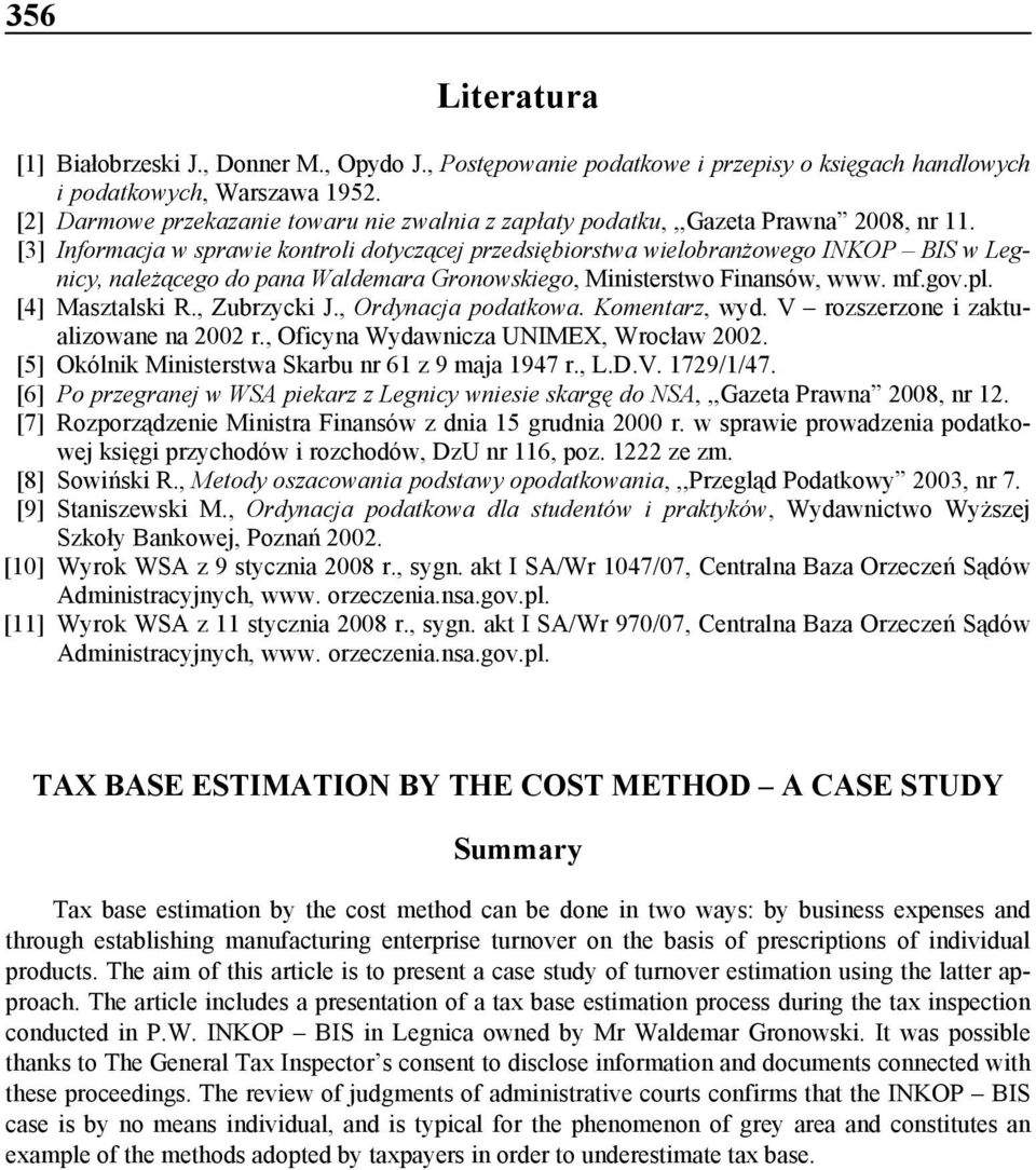 [3] Informacja w sprawie kontroli dotyczącej przedsiębiorstwa wielobranżowego INKOP BIS w Legnicy, należącego do pana Waldemara Gronowskiego, Ministerstwo Finansów, www. mf.gov.pl. [4] Masztalski R.