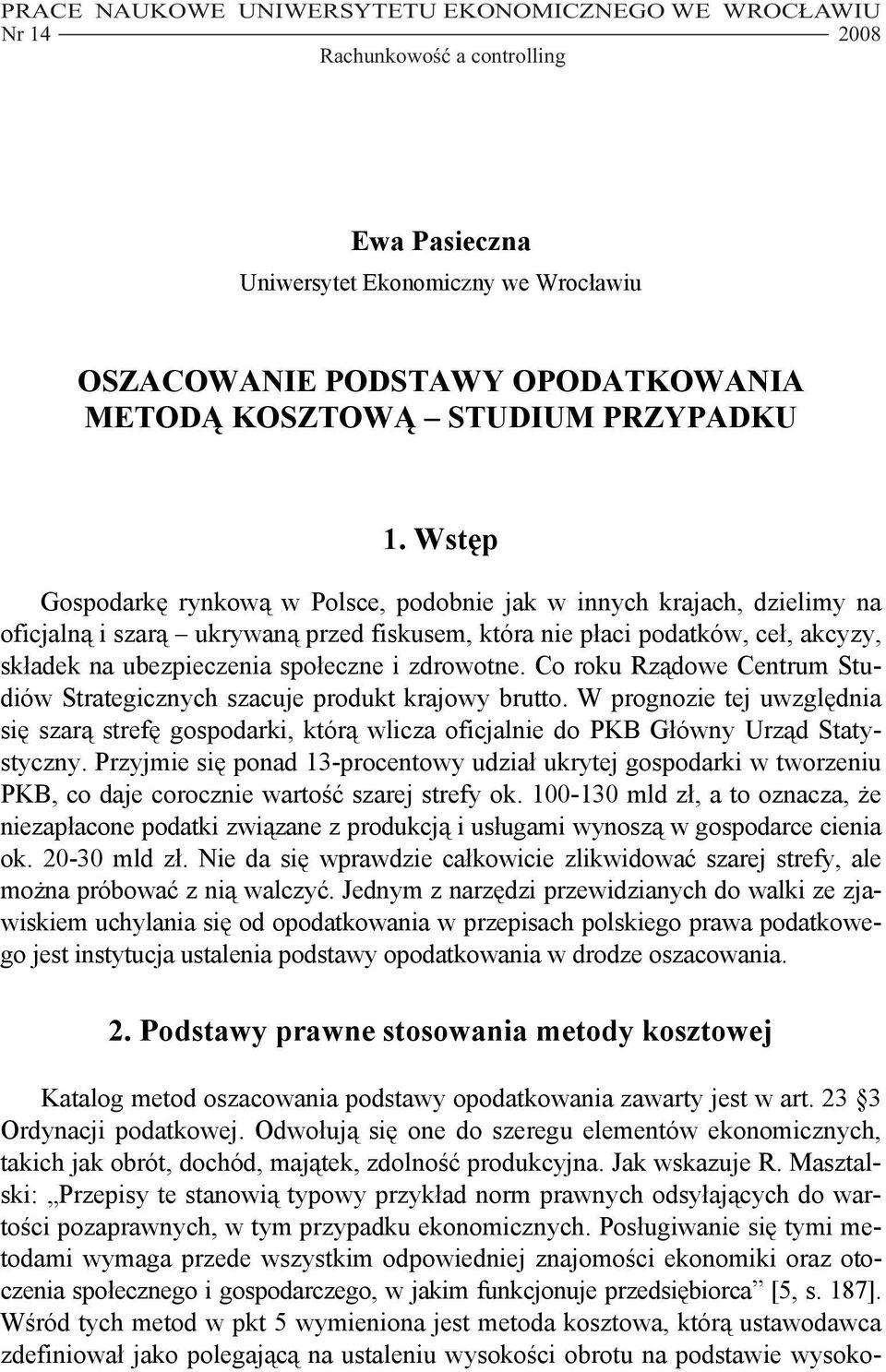 Wstęp Gospodarkę rynkową w Polsce, podobnie jak w innych krajach, dzielimy na oficjalną i szarą ukrywaną przed fiskusem, która nie płaci podatków, ceł, akcyzy, składek na ubezpieczenia społeczne i