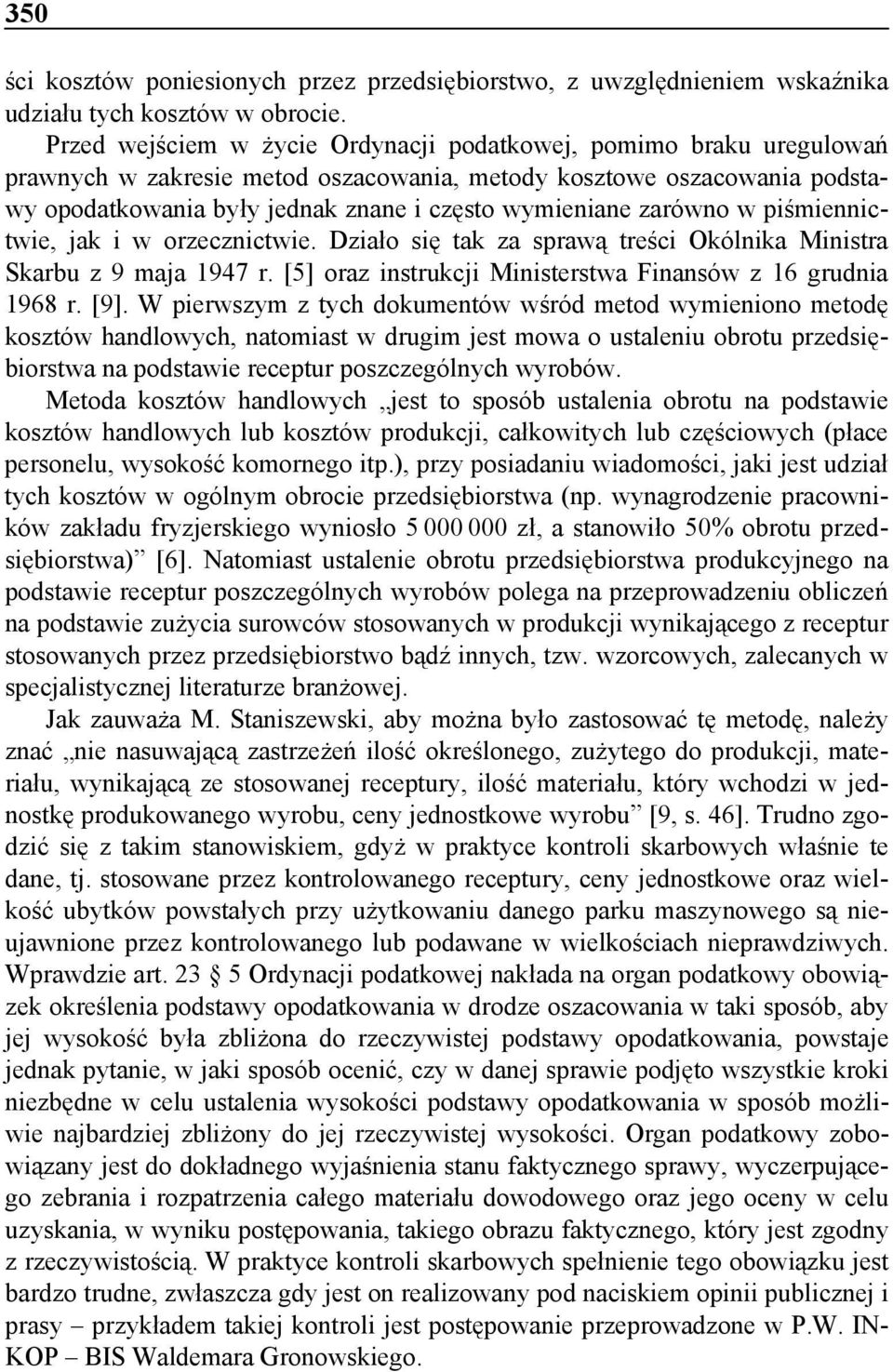 zarówno w piśmiennictwie, jak i w orzecznictwie. Działo się tak za sprawą treści Okólnika Ministra Skarbu z 9 maja 1947 r. [5] oraz instrukcji Ministerstwa Finansów z 16 grudnia 1968 r. [9].