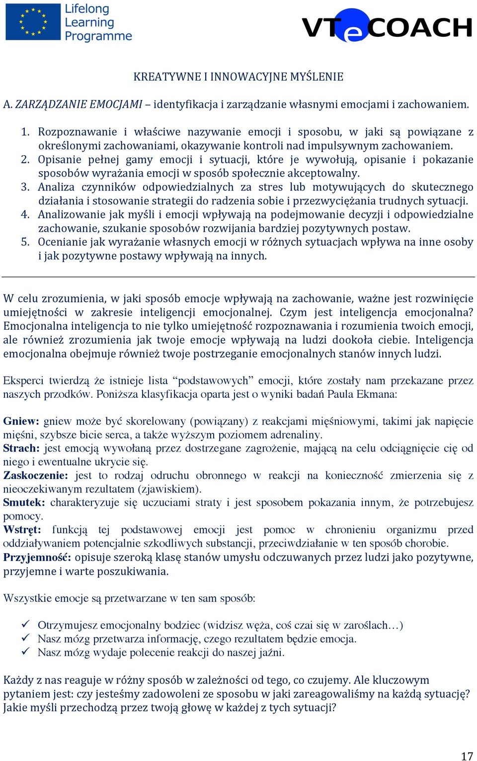 Opisanie pełnej gamy emocji i sytuacji, które je wywołują, opisanie i pokazanie sposobów wyrażania emocji w sposób społecznie akceptowalny. 3.