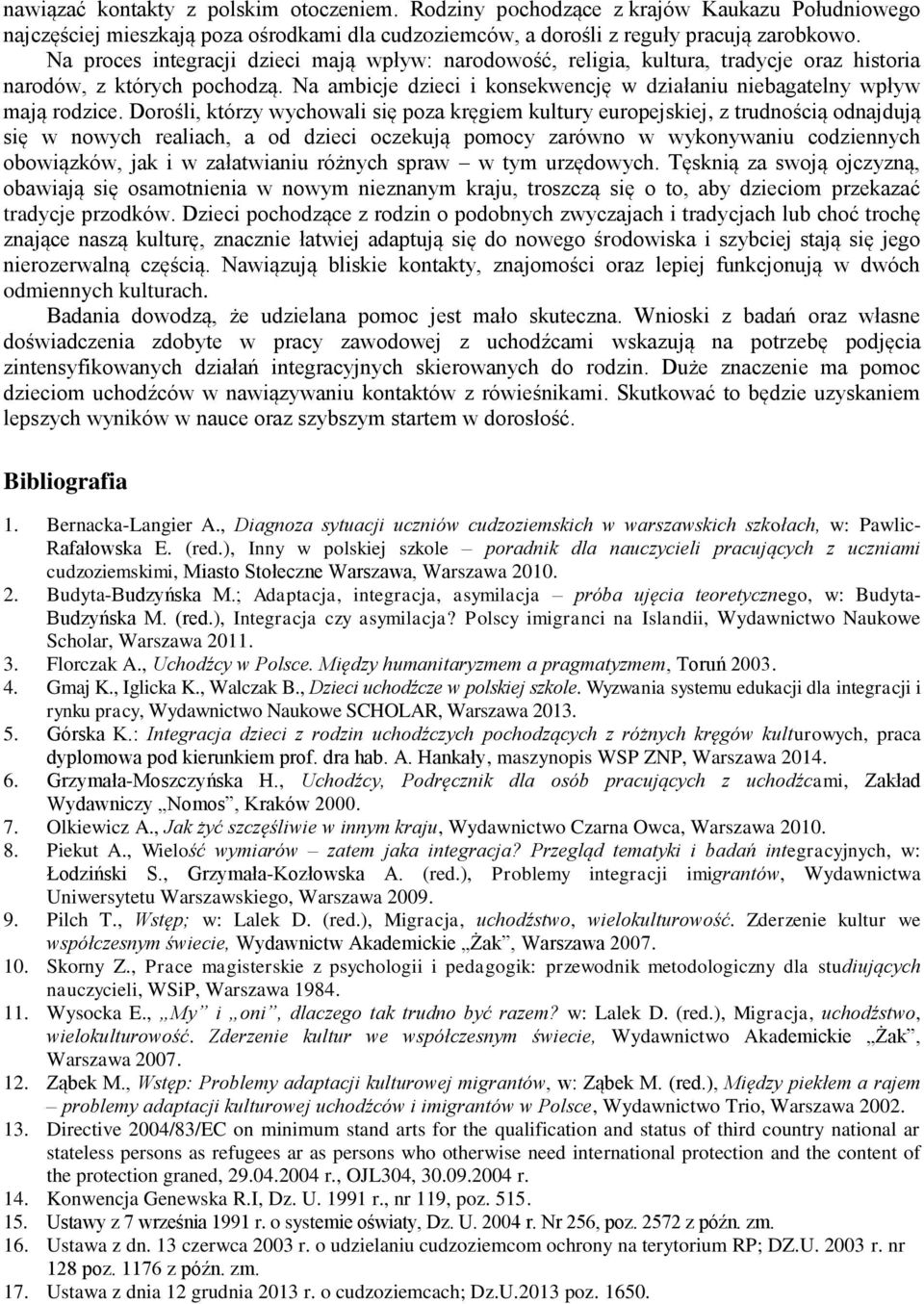 Dorośli, którzy wychowali się poza kręgiem kultury europejskiej, z trudnością odnajdują się w nowych realiach, a od dzieci oczekują pomocy zarówno w wykonywaniu codziennych obowiązków, jak i w