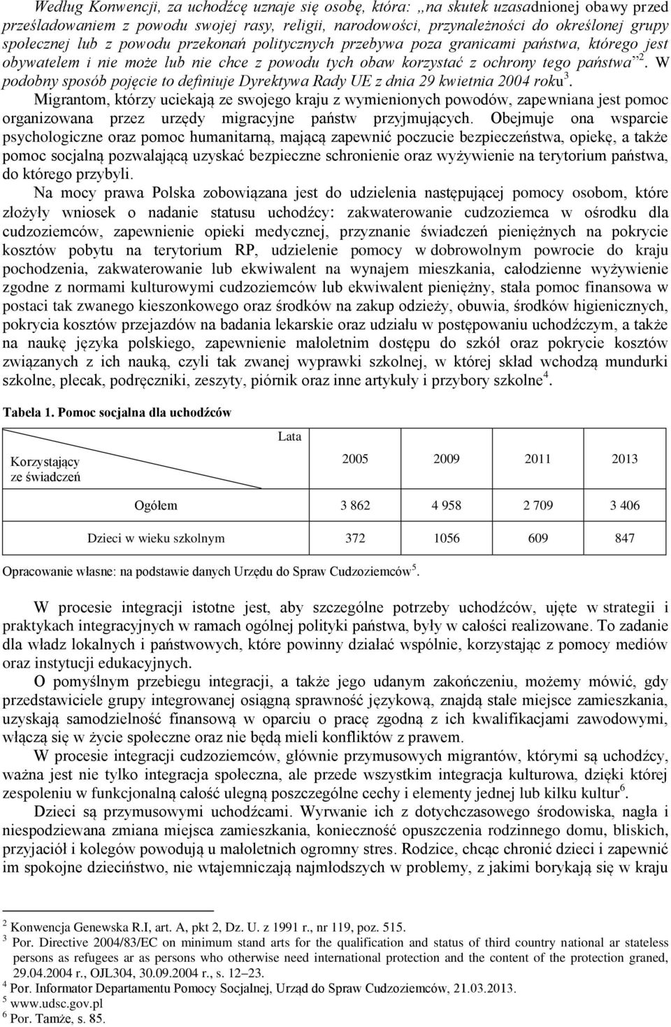 W podobny sposób pojęcie to definiuje Dyrektywa Rady UE z dnia 29 kwietnia 2004 roku 3.