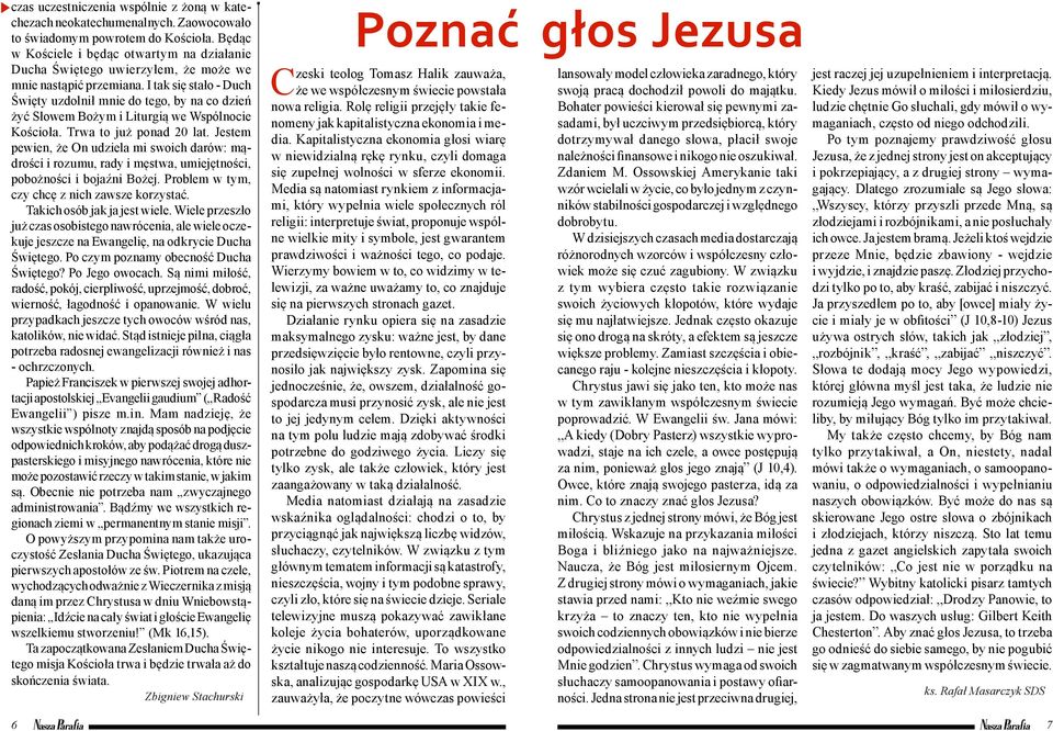 I tak się stało - Duch Święty uzdolnił mnie do tego, by na co dzień żyć Słowem Bożym i Liturgią we Wspólnocie Kościoła. Trwa to już ponad 20 lat.