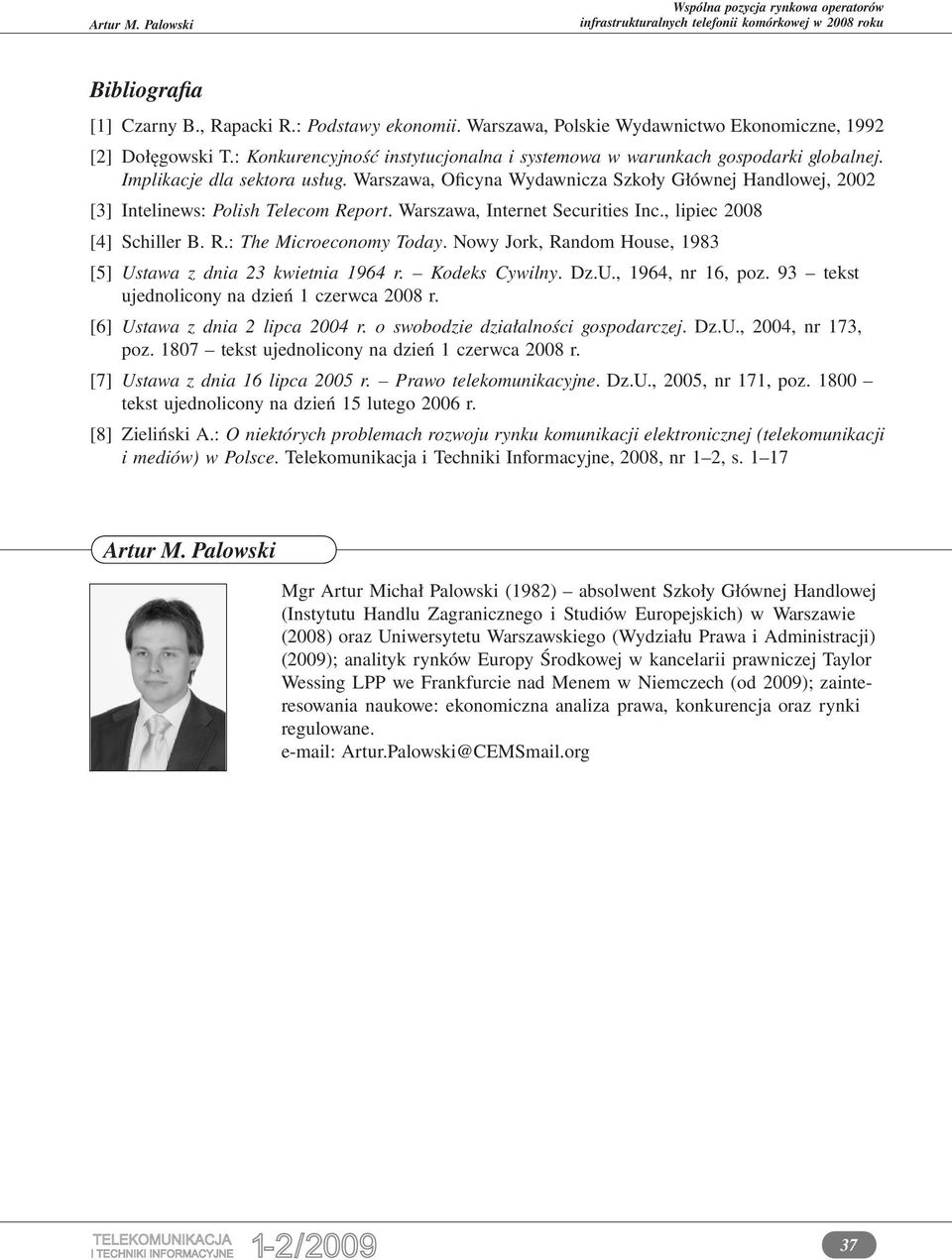 Warszawa, Oficyna Wydawnicza Szkoły Głównej Handlowej, 2002 [3] Intelinews: Polish Telecom Report. Warszawa, Internet Securities Inc., lipiec 2008 [4] Schiller B. R.: The Microeconomy Today.