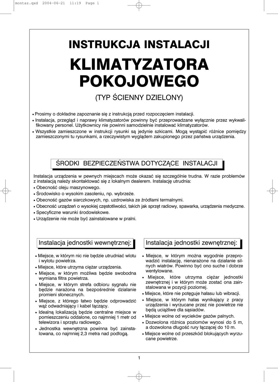 Wszystkie zamieszczone w instrukcji rysunki są jedynie szkicami. Mogą wystąpić różnice pomiędzy zamieszczonymi tu rysunkami, a rzeczywistym wyglądem zakupionego przez państwa urządzenia.