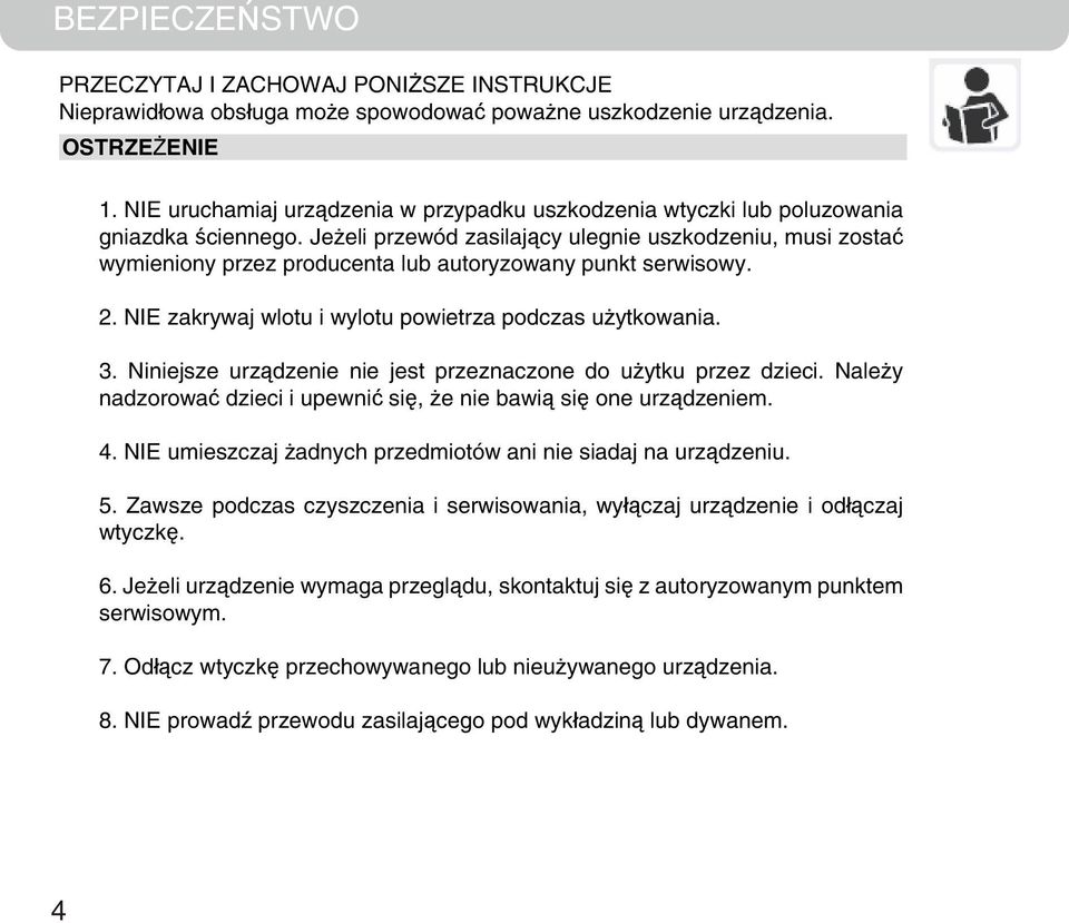 Jeżeli przewód zasilający ulegnie uszkodzeniu, musi zostać wymieniony przez producenta lub autoryzowany punkt serwisowy. 2. NIE zakrywaj wlotu i wylotu powietrza podczas użytkowania. 3.