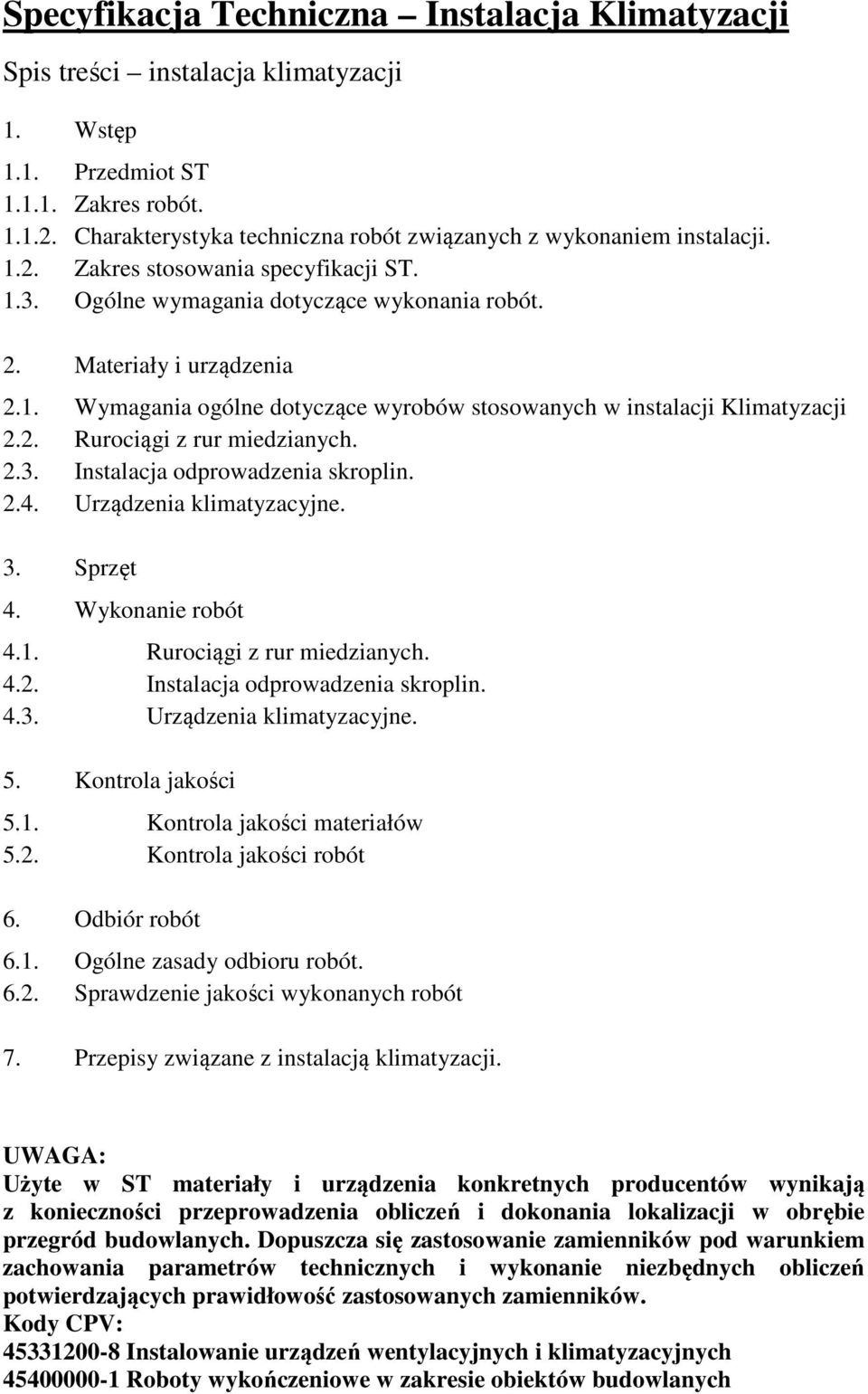 2. Rurociągi z rur miedzianych. 2.3. Instalacja odprowadzenia skroplin. 2.4. Urządzenia klimatyzacyjne. 3. Sprzęt 4. Wykonanie robót 4.1. Rurociągi z rur miedzianych. 4.2. Instalacja odprowadzenia skroplin. 4.3. Urządzenia klimatyzacyjne. 5.