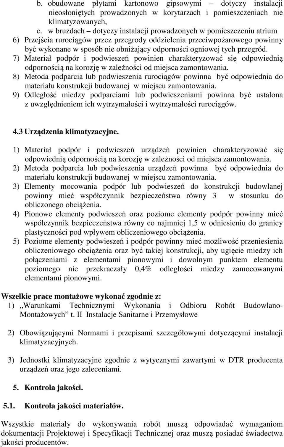 ogniowej tych przegród. 7) Materiał podpór i podwieszeń powinien charakteryzować się odpowiednią odpornością na korozję w zależności od miejsca zamontowania.