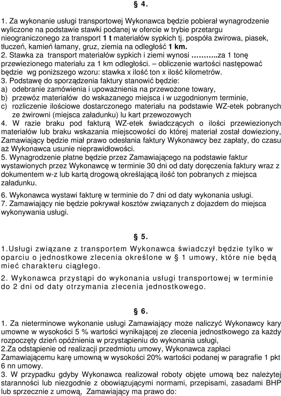 obliczenie wartości następować będzie wg poniższego wzoru: stawka x ilość ton x ilość kilometrów. 3.