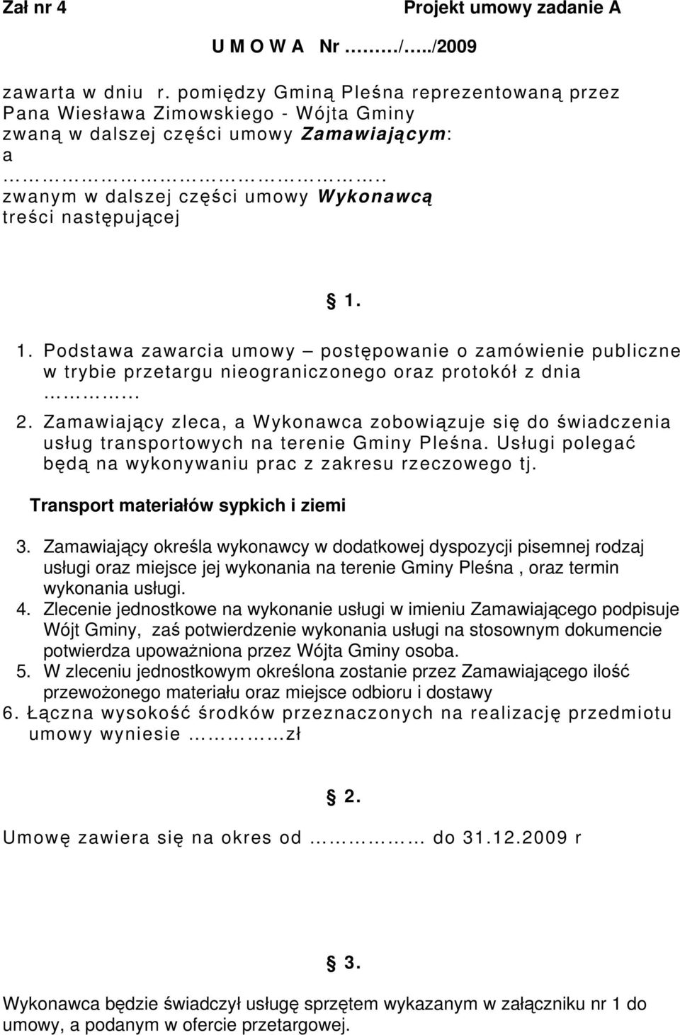 1. Podstawa zawarcia umowy postępowanie o zamówienie publiczne w trybie przetargu nieograniczonego oraz protokół z dnia... 2.