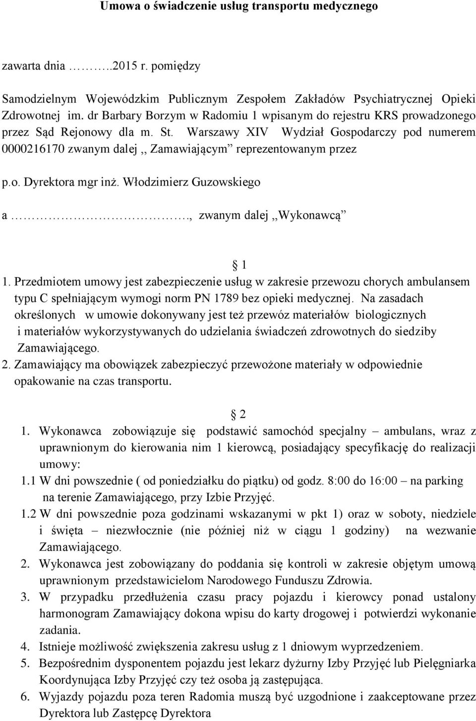 Warszawy XIV Wydział Gospodarczy pod numerem 0000216170 zwanym dalej,, Zamawiającym reprezentowanym przez p.o. Dyrektora mgr inż. Włodzimierz Guzowskiego a., zwanym dalej,,wykonawcą 1 1.