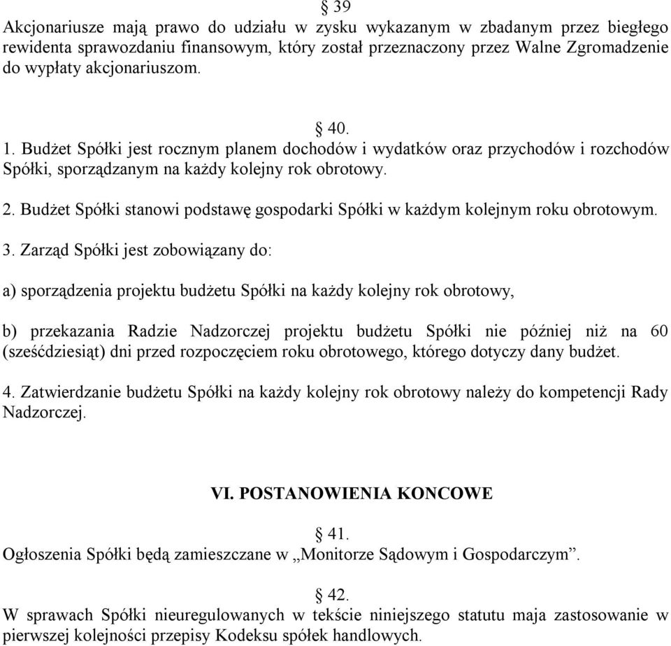 Budżet Spółki stanowi podstawę gospodarki Spółki w każdym kolejnym roku obrotowym. 3.