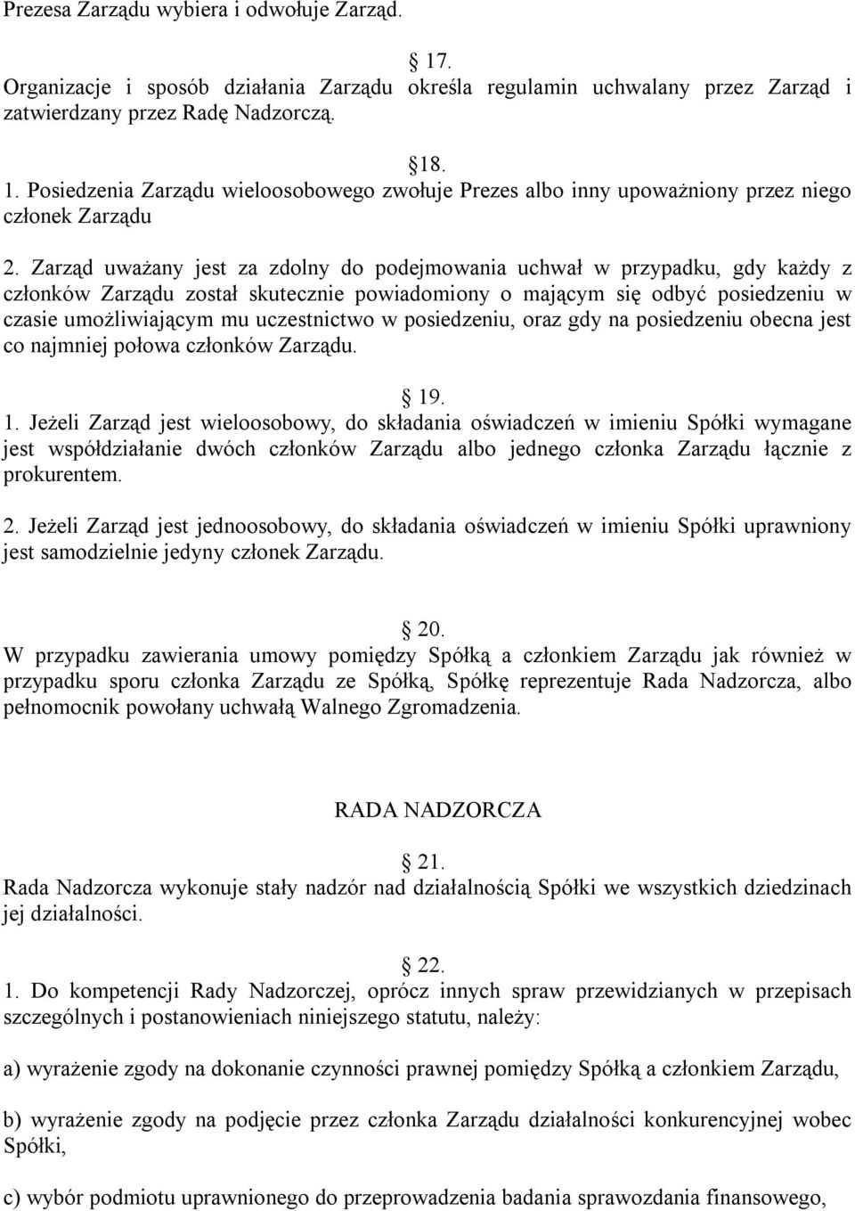 posiedzeniu, oraz gdy na posiedzeniu obecna jest co najmniej połowa członków Zarządu. 19