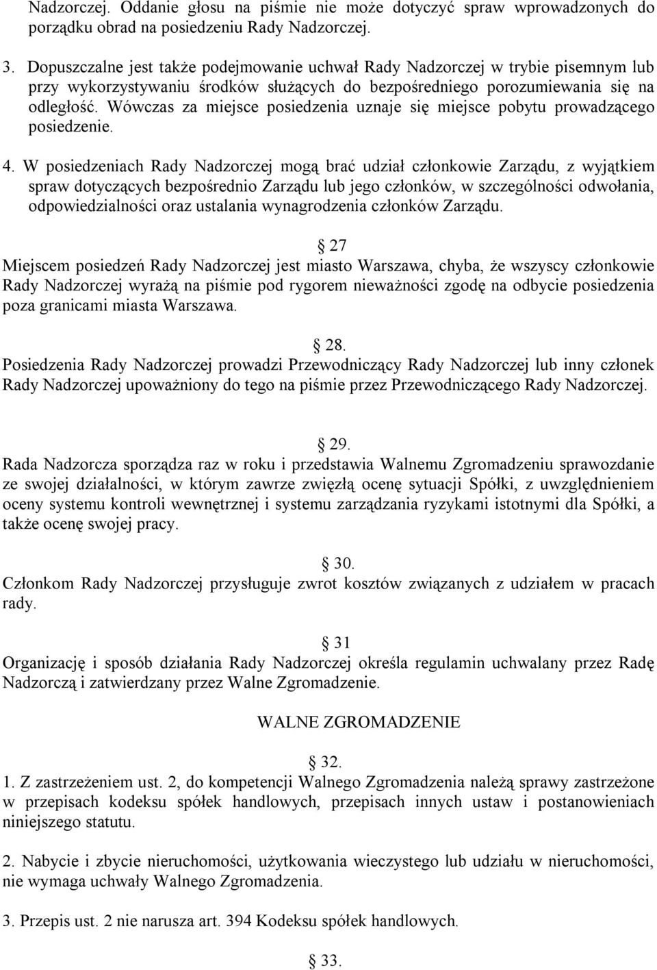 Wówczas za miejsce posiedzenia uznaje się miejsce pobytu prowadzącego posiedzenie. 4.