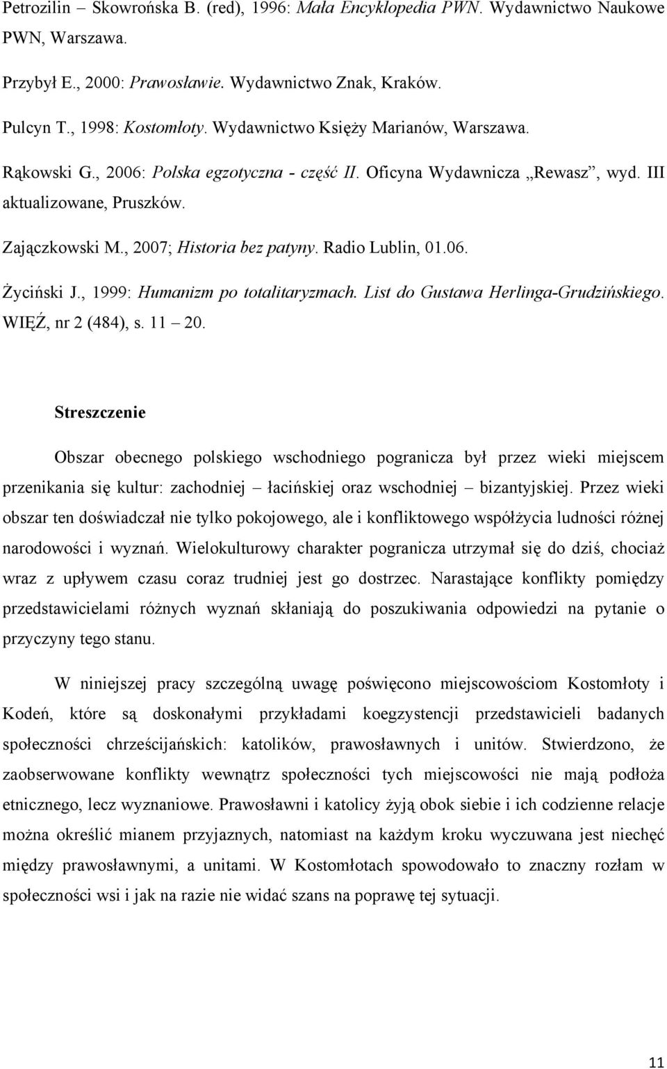 Radio Lublin, 01.06. Życiński J., 1999: Humanizm po totalitaryzmach. List do Gustawa Herlinga-Grudzińskiego. WIĘŹ, nr 2 (484), s. 11 20.